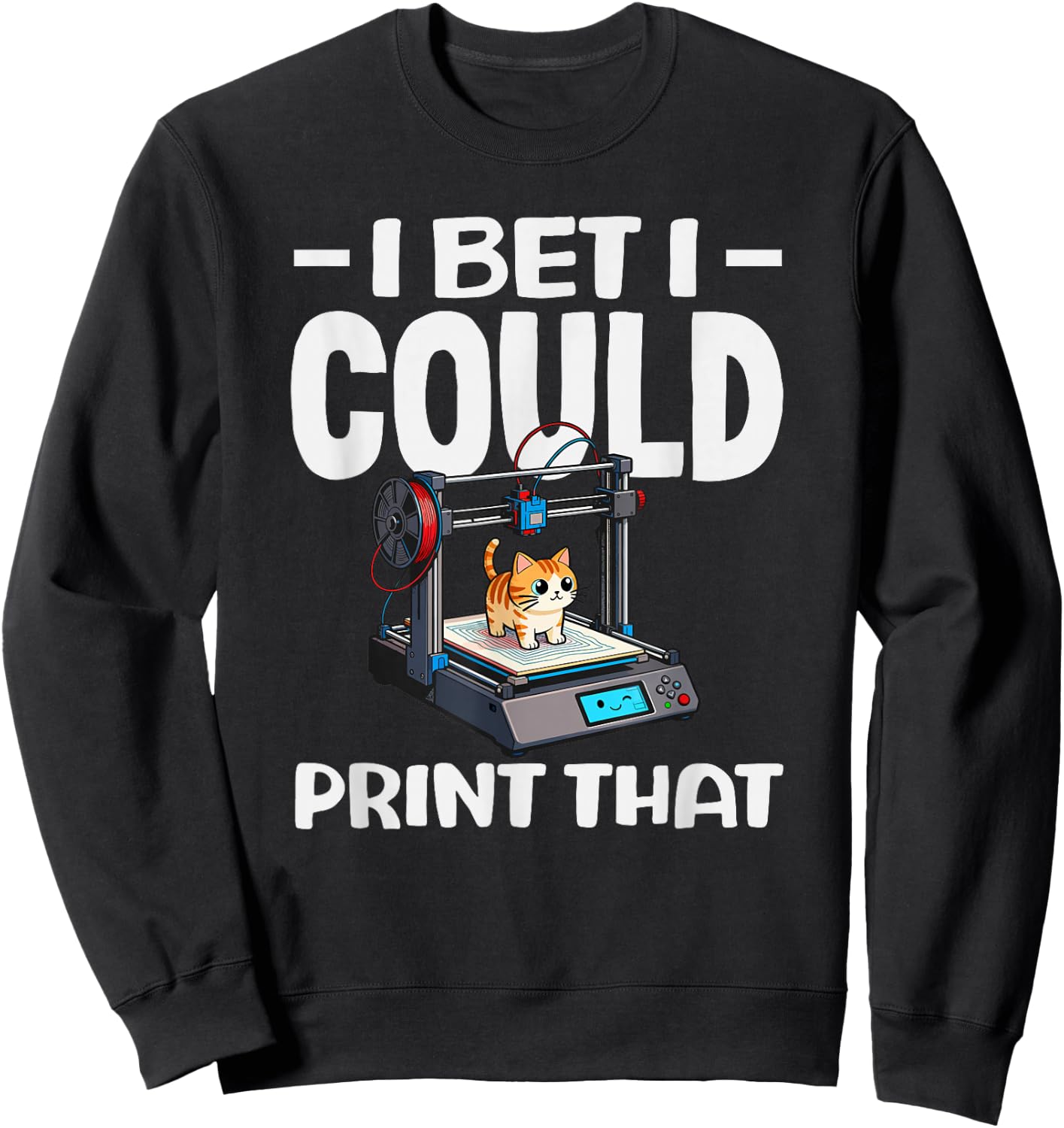 I Bet I Could Print that Funny 3D Printing Cat Lover Sweatshirt - Sweatshirt | Black