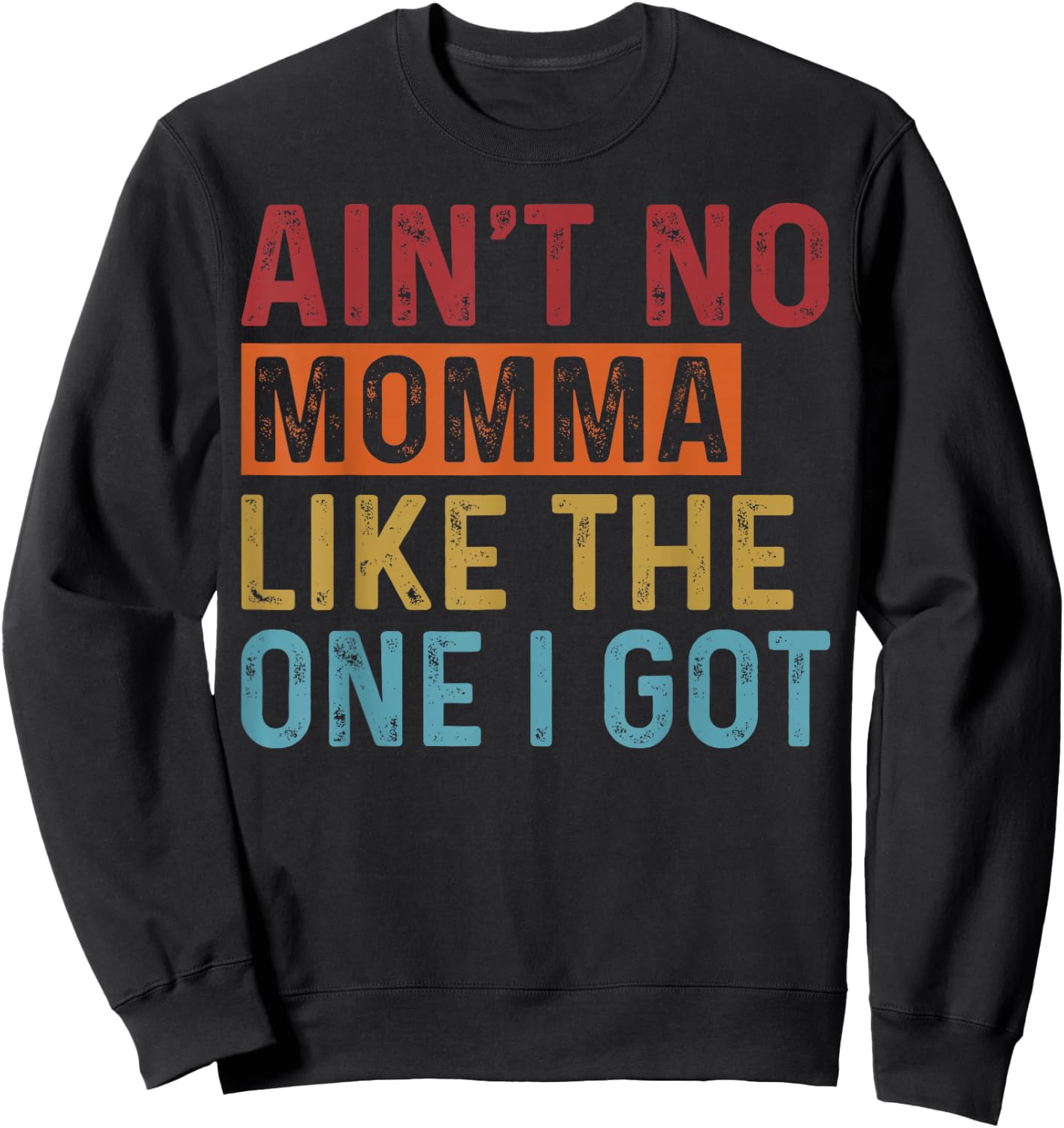 Ain't No Momma Like The One I Got Funny Family Reunion Mom Sweatshirt - Sweatshirt | Black