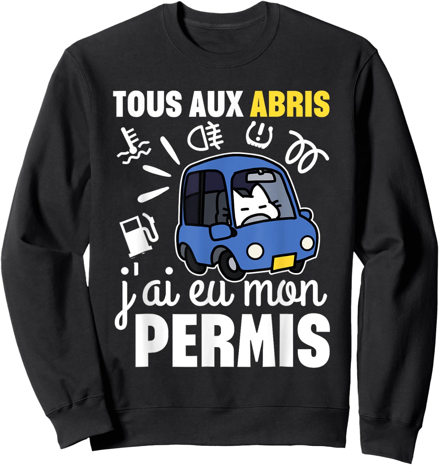 Young Driver Humor All In Shelter, I Got My License , Black, S Sweatshirt - Sweatshirt | Black