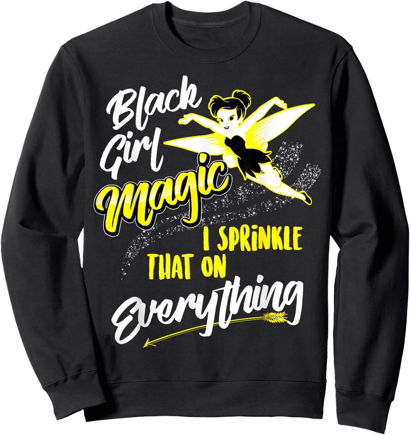 Black Girl Magic I Sprinkle That On Everything Funny Gift Sweatshirt - Sweatshirt | Black