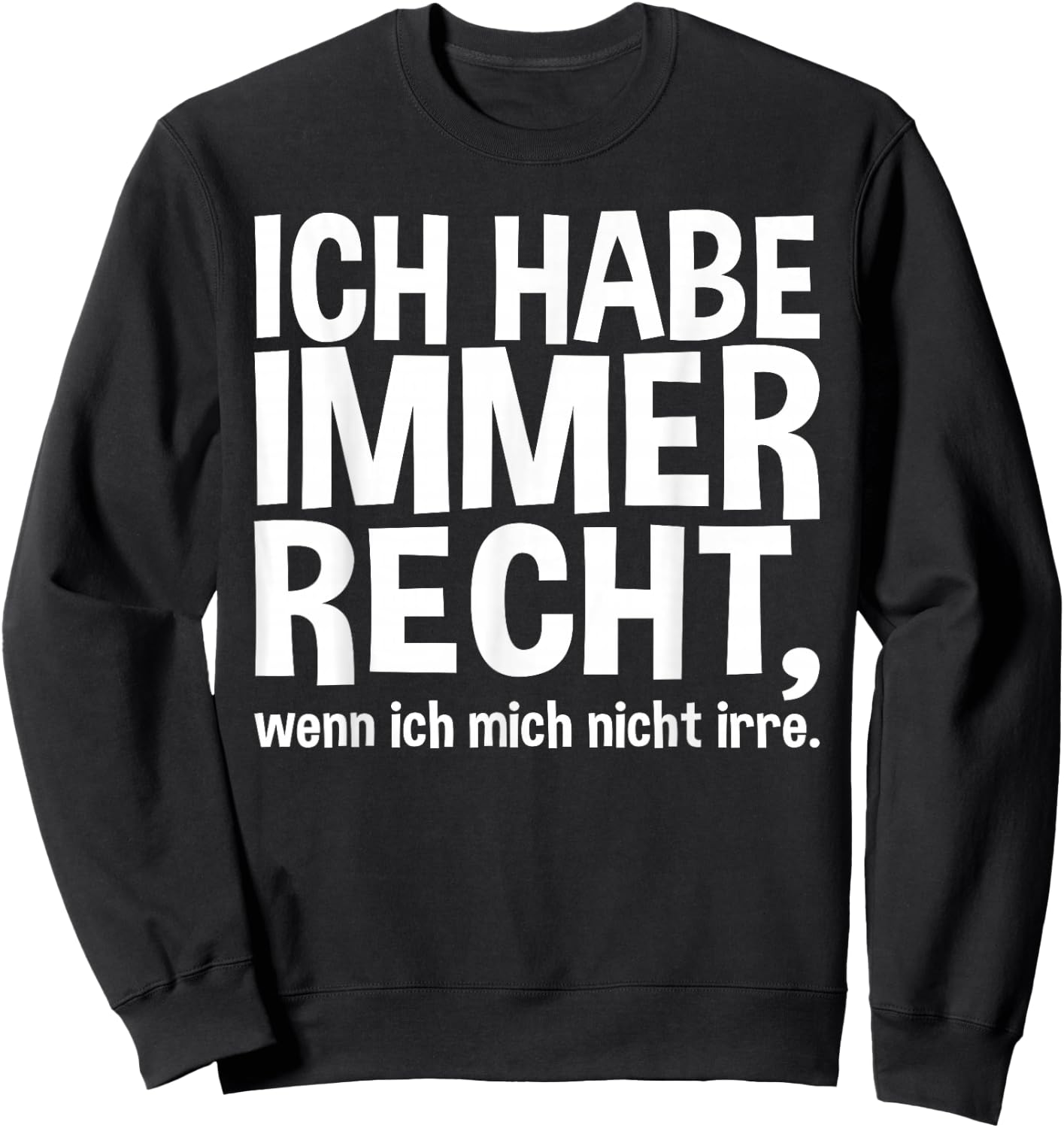 Lustiger Spruch - Ich Habe Immer Recht Sweatshirt - Sweatshirt | Black