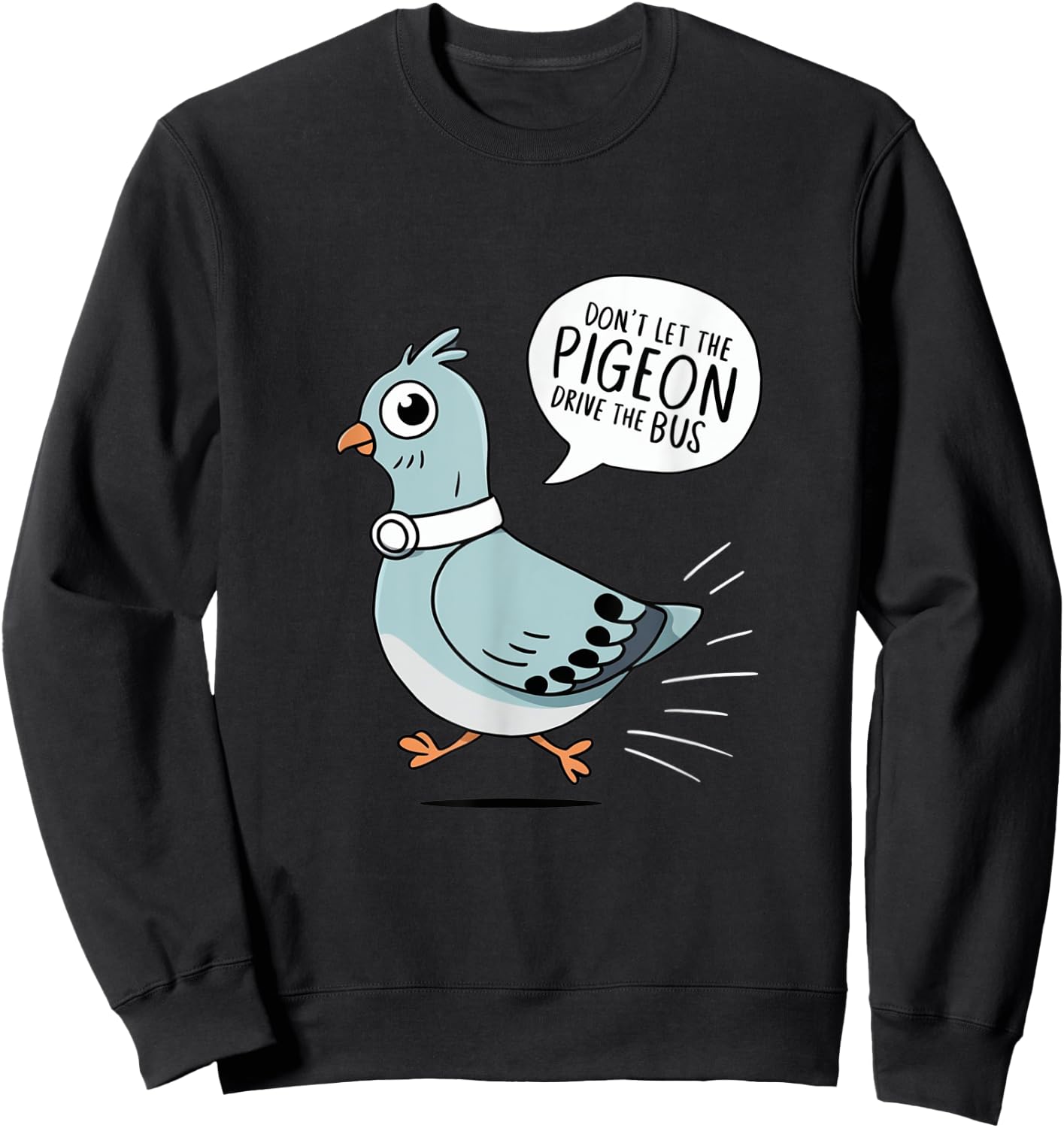 Don't Let the Pigeon Drive the Bus Funny Pigeon Lover Sweatshirt - Sweatshirt | Black