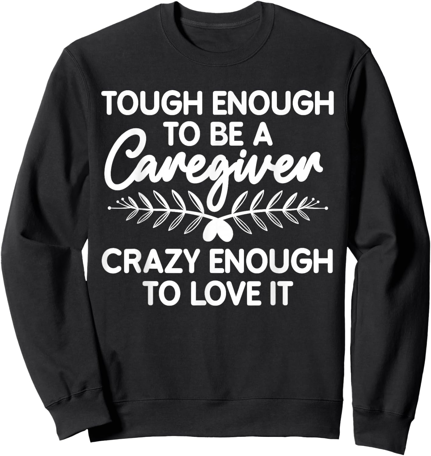 Funny Caregiver Art Men Girls Caregiving Caregiver Sweatshirt - Sweatshirt | Black