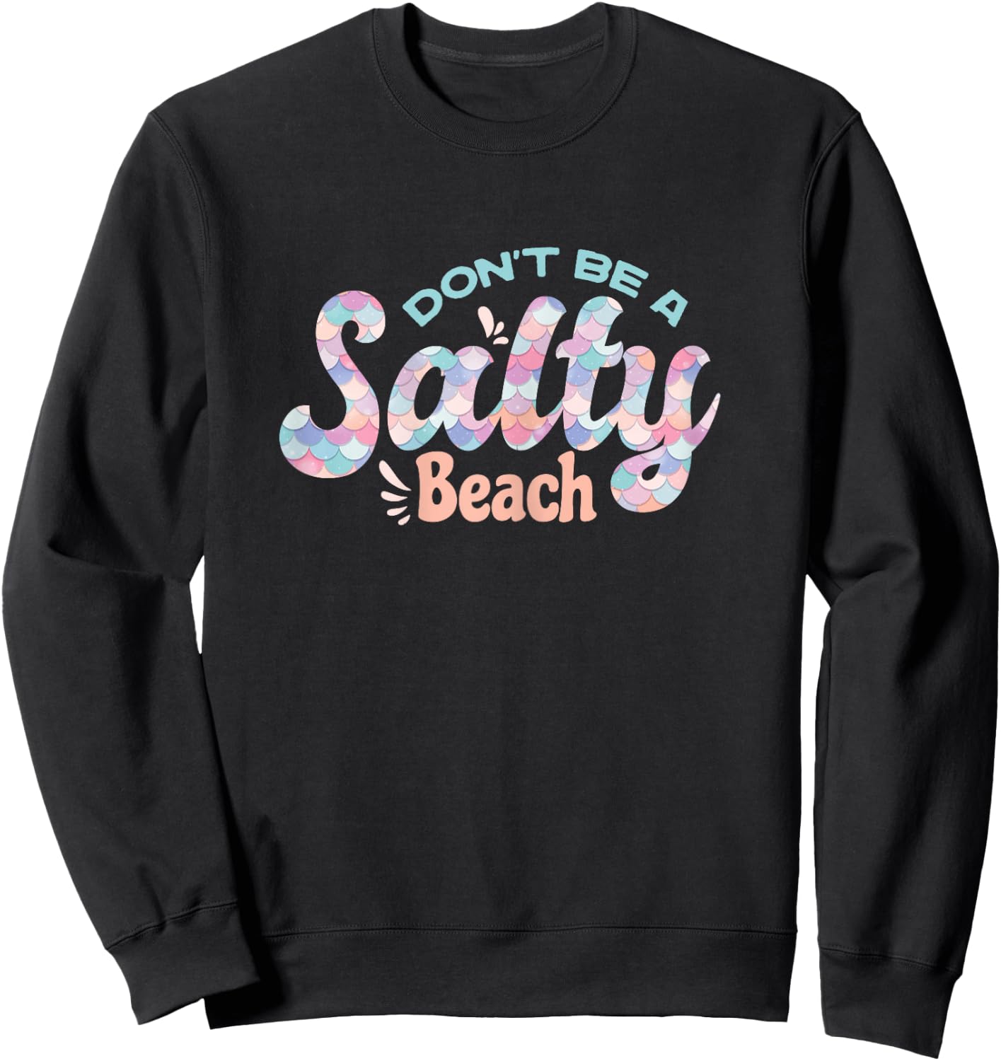 Funny Don't Be A Salty Beach Quote Cool Summer Mermaid Beach Sweatshirt - Sweatshirt | Black