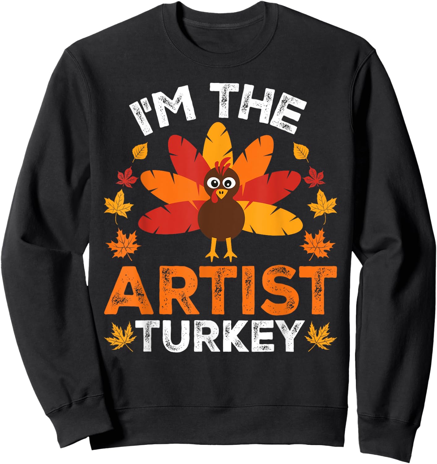 I'm The Artist Turkey, Funny Turkey Thanksgiving Sweatshirt - Sweatshirt | Black