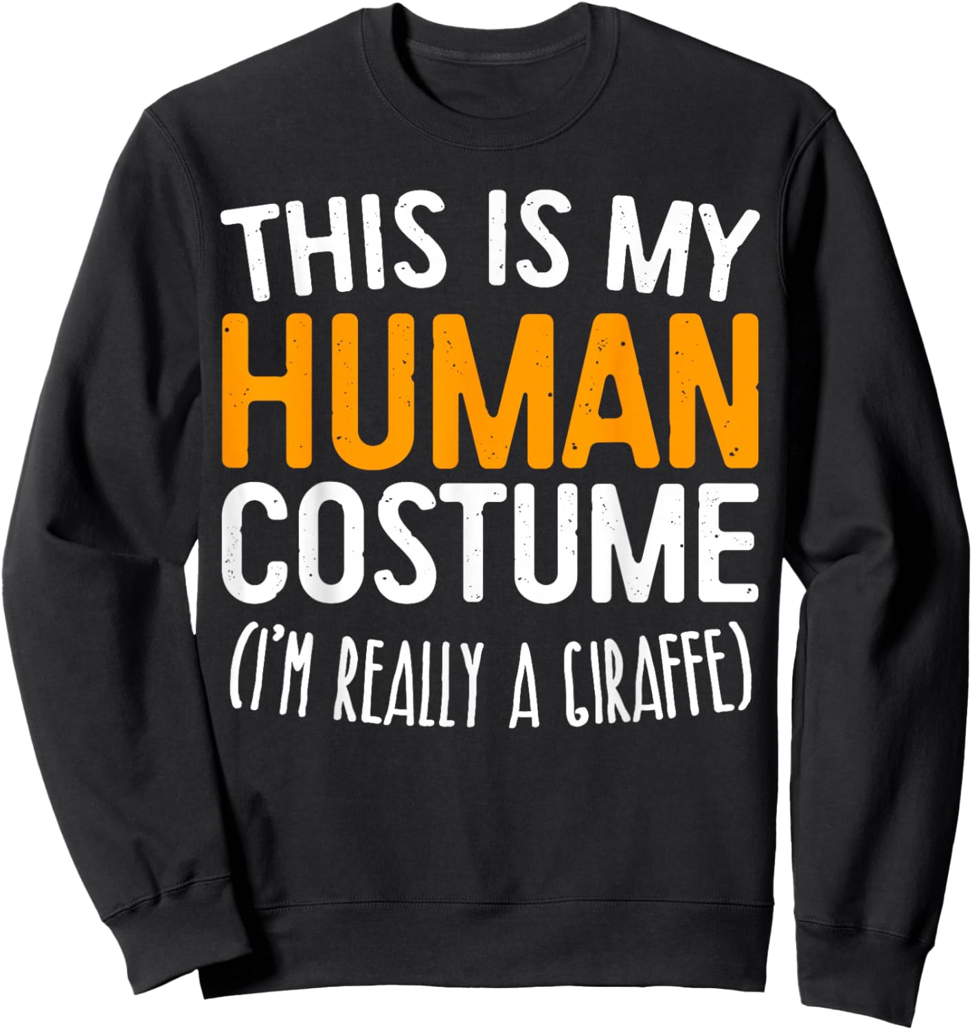 This Is My Human Costume I'm Really A Giraffe Shirt Sweatshirt - Sweatshirt | Black