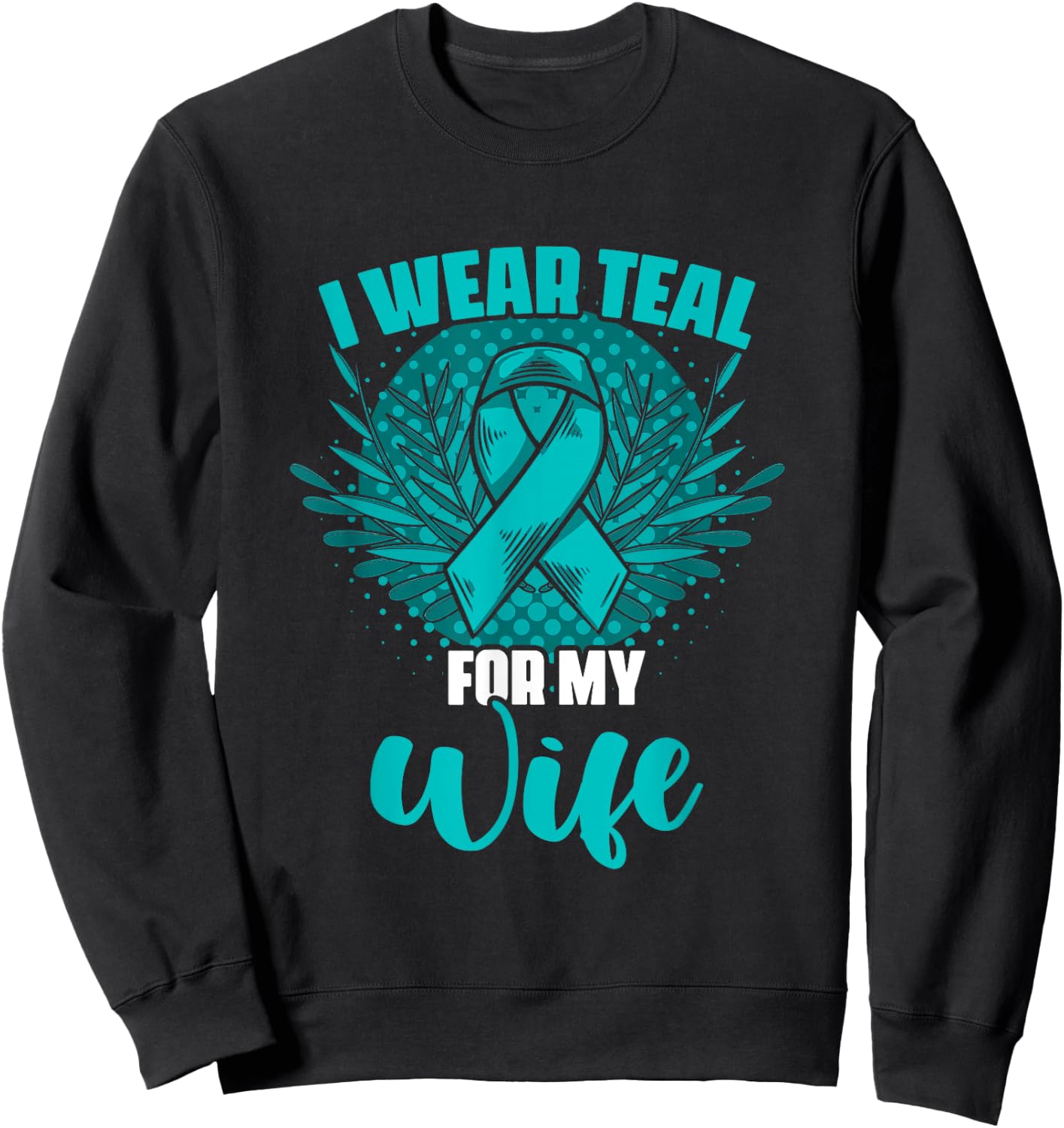 Teal For My Wife Ovary Survivor Support Ovarian Cancer Sweatshirt - Sweatshirt | Black