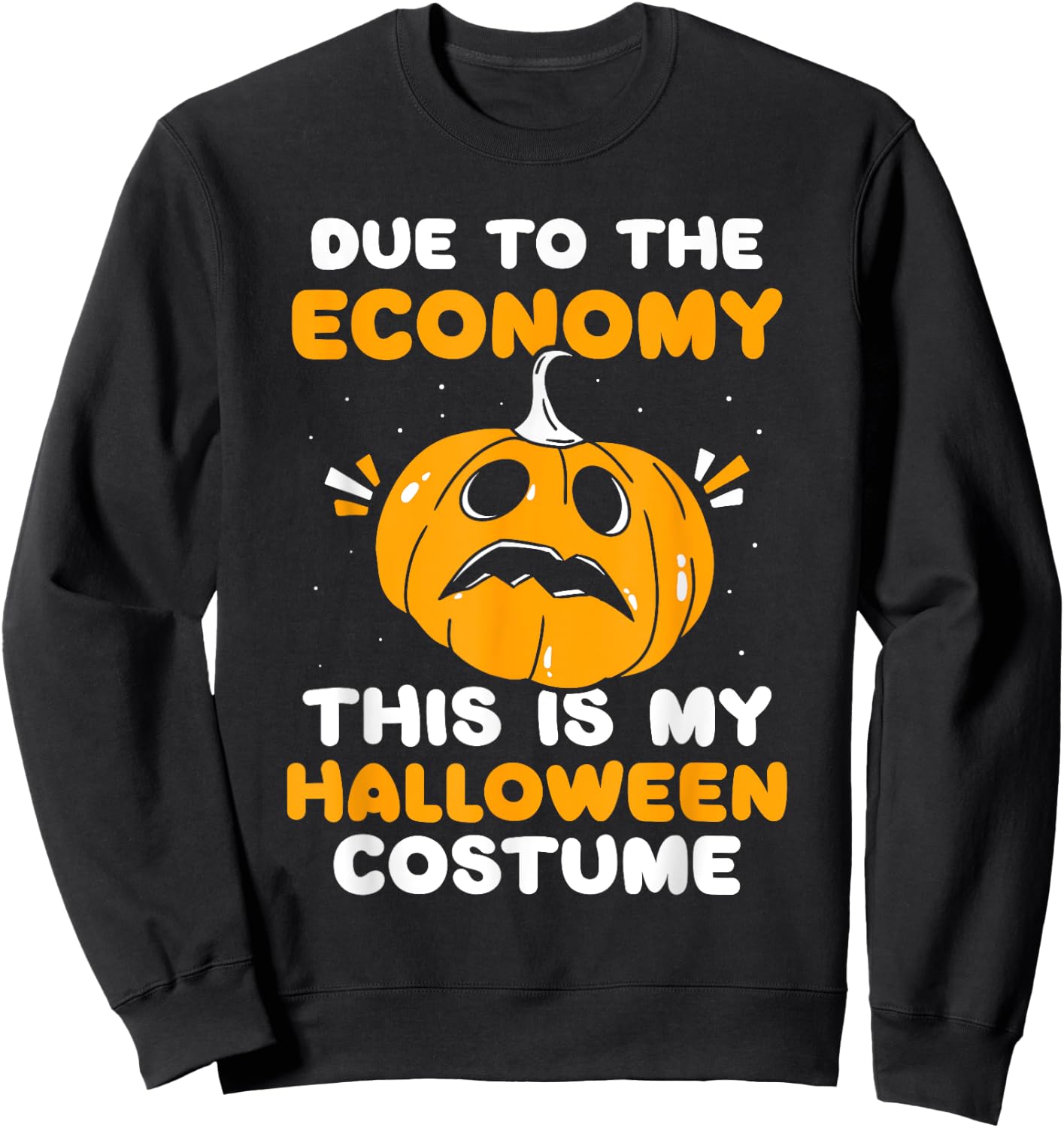 Due To The Economy This Is My Halloween Costume Halloween Sweatshirt - Sweatshirt | Black