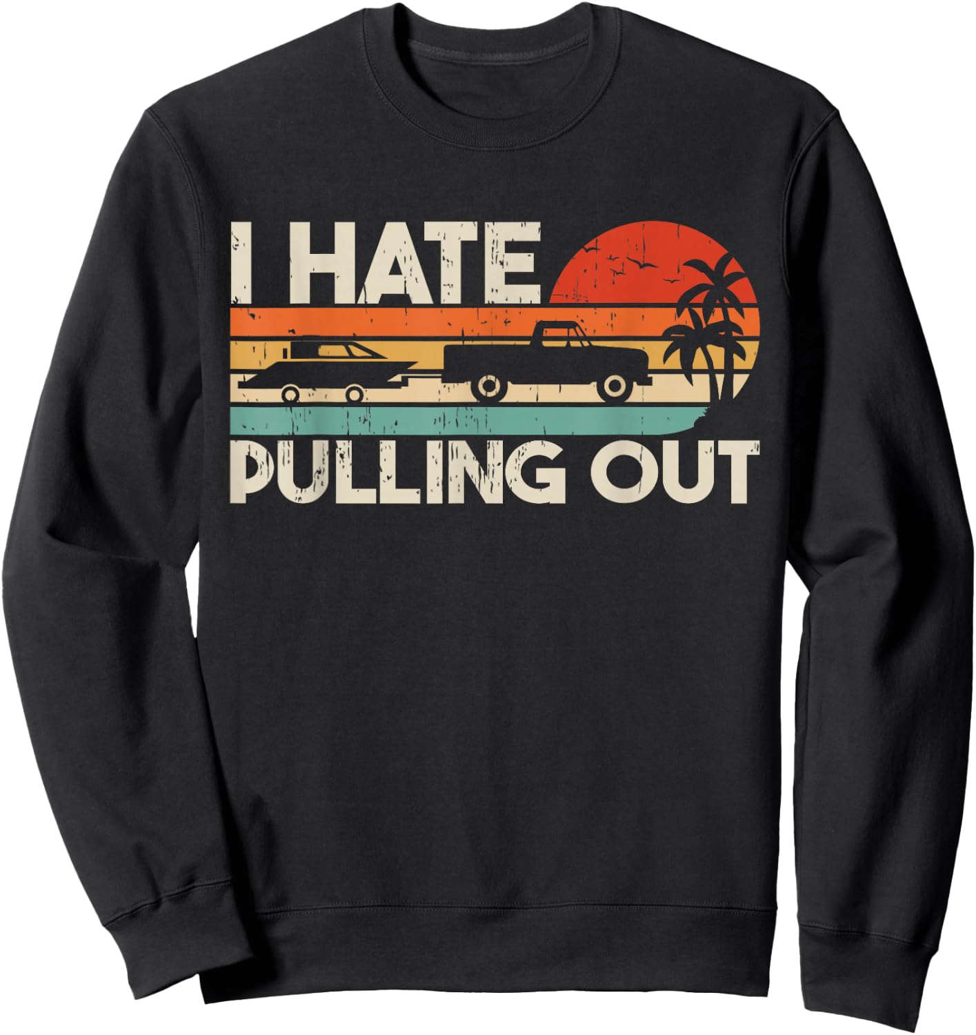 I Hate Pulling Out Vintage Boating Trailer Boat Captain Sweatshirt - Sweatshirt | Black
