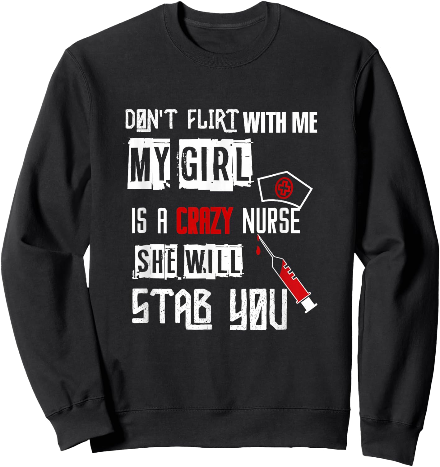 "Don't Flirt With Me, My Girl Is A Crazy Nurse..." Sweatshirt - Sweatshirt | Black