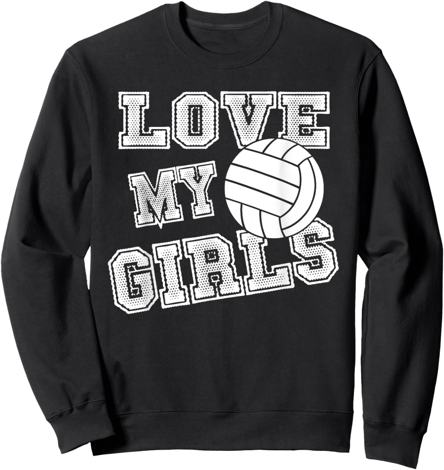 I Love My Girls Volleyball Shirt for Moms, Dad & Coaches Sweatshirt - Sweatshirt | Black
