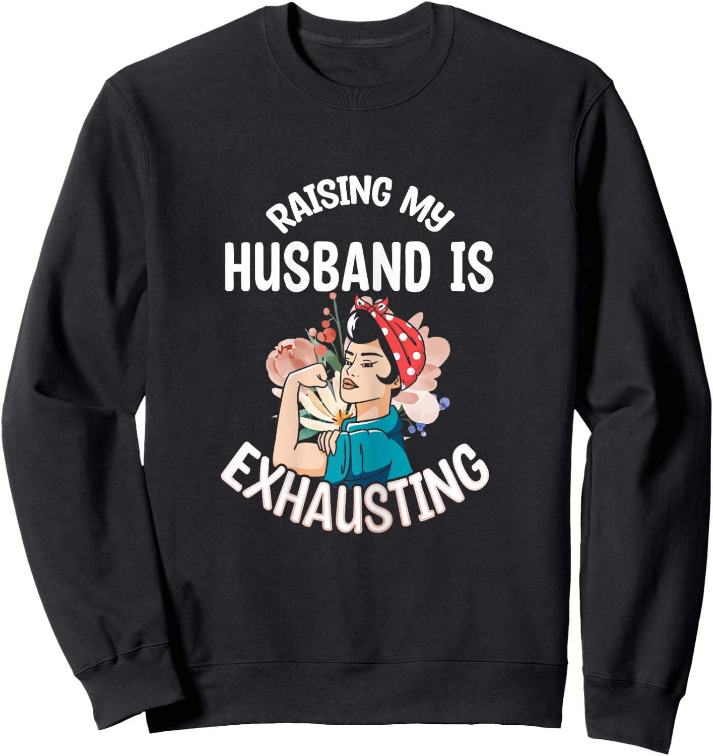 Gifts For Woman Who Has Everything Funny Raising My Husband Is Exhausting Black X-Small Modern Cartoon Sweatshirt - Sweatshirt | Black