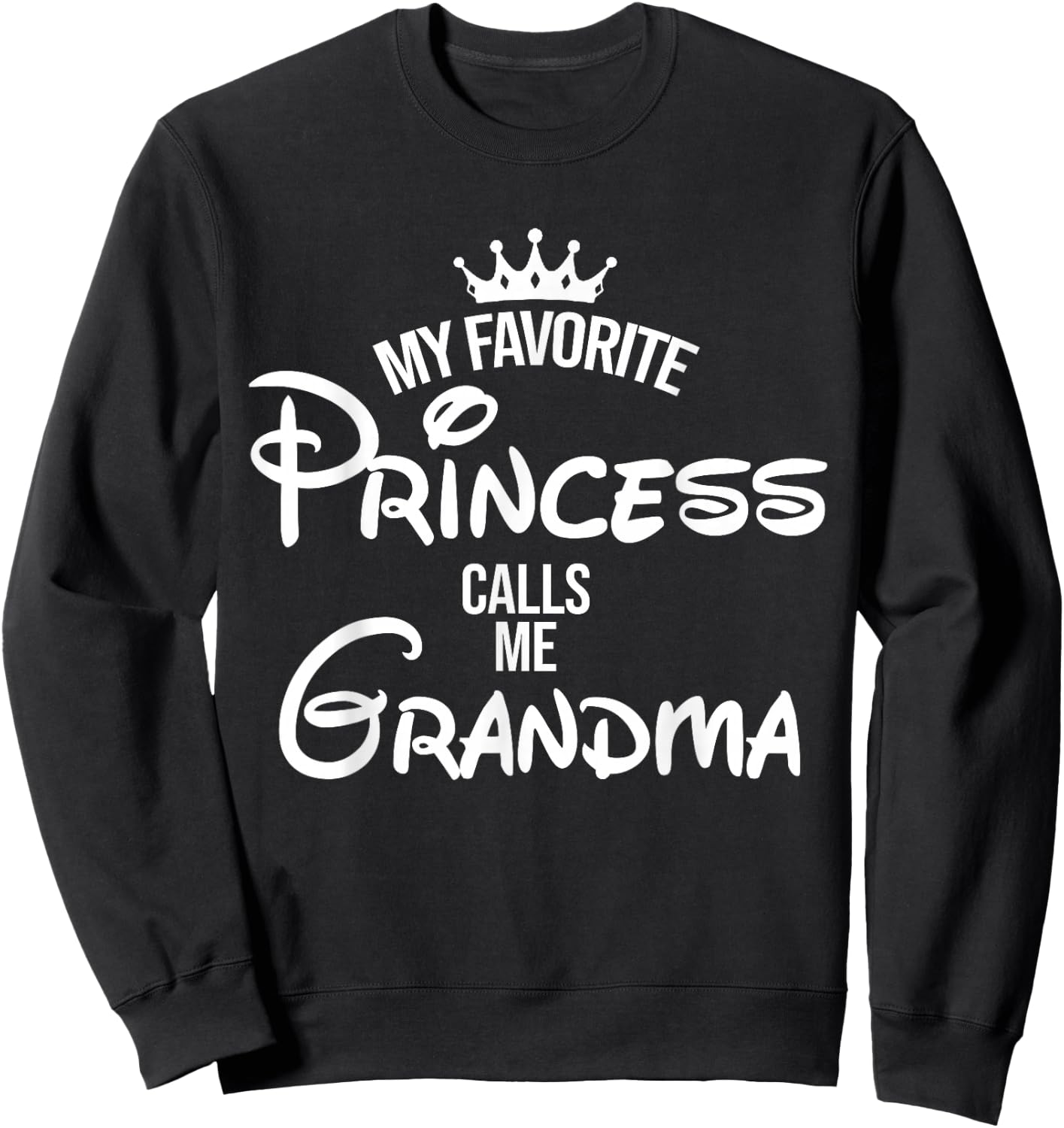 My Favorite Princess Calls Me Grandma Shirt Mom Mothers Day Sweatshirt - Sweatshirt | Black