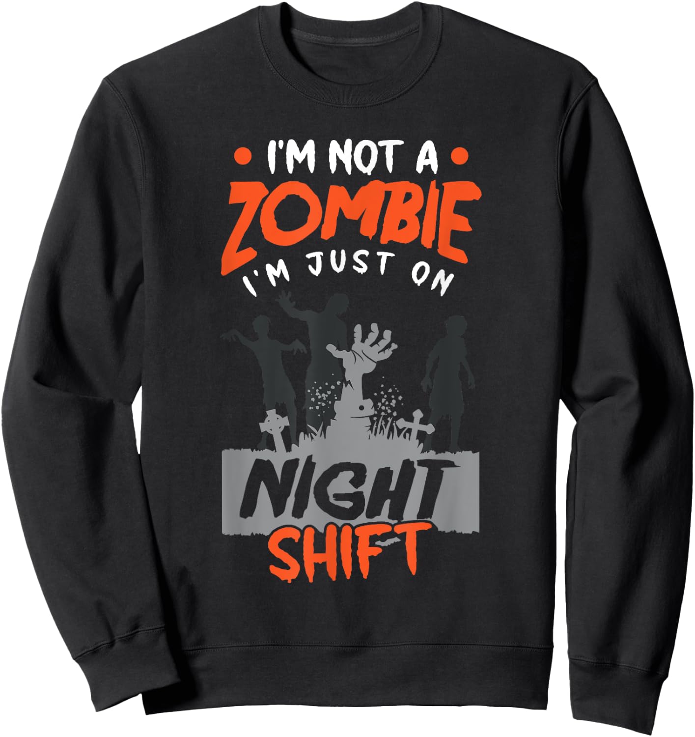 Night Shift Worker Halloween Funny Pun Sweatshirt - Sweatshirt | Black