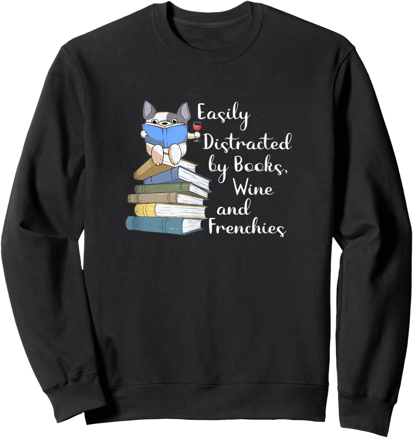Easily Distracted by Books Wine and Frenchies French Bulldog Women Sweatshirt - Sweatshirt | Black
