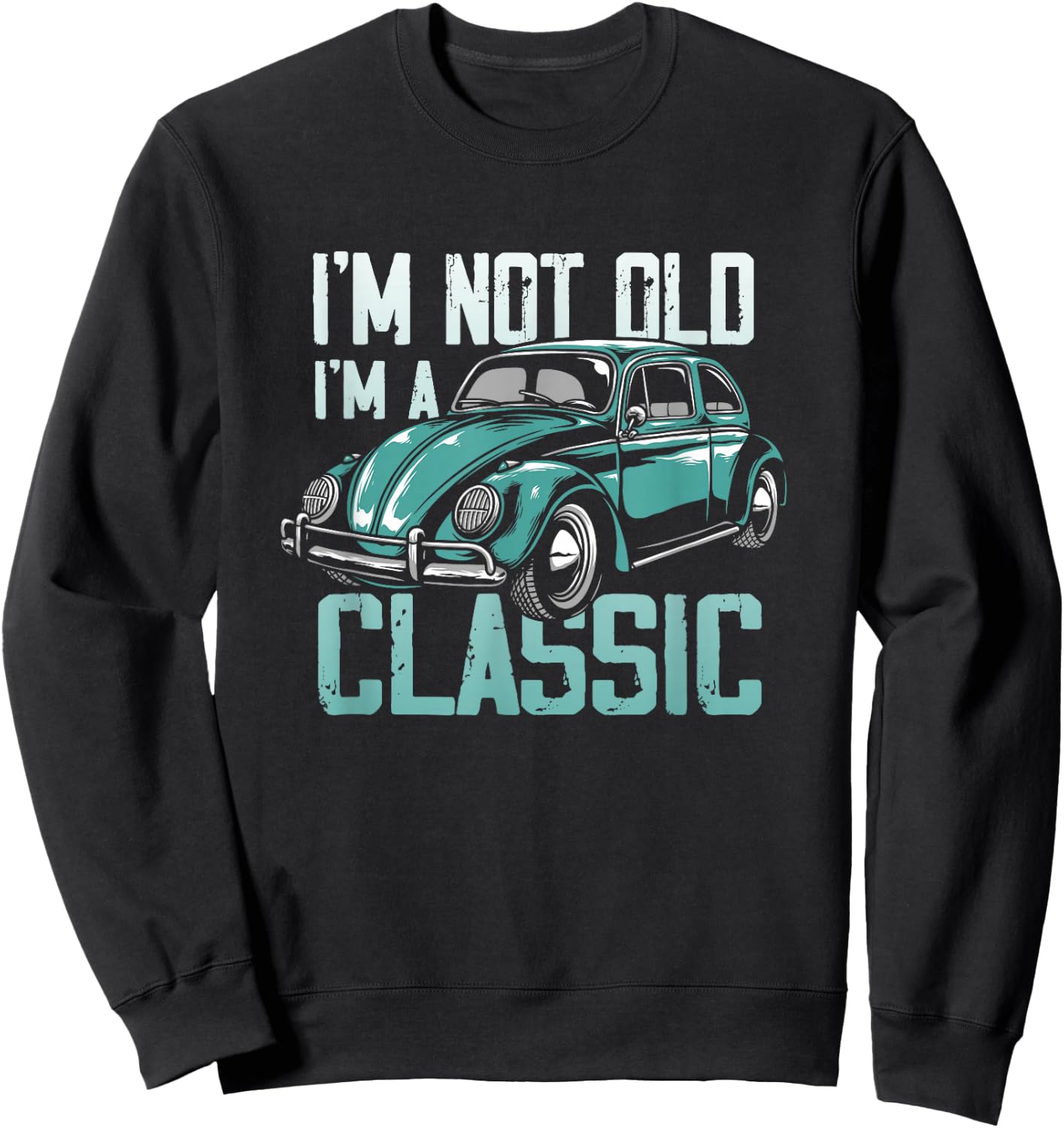 Vintage Car Fan I'm Not Old I'm a Classic Sweatshirt - Sweatshirt | Black