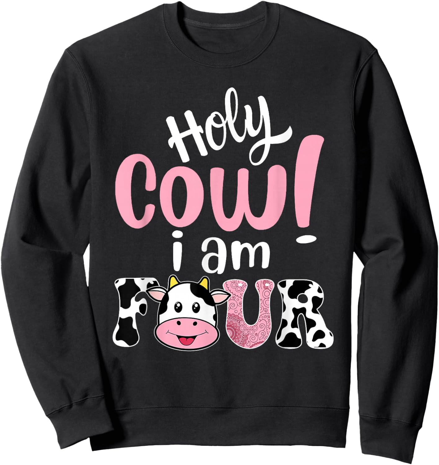 Holy Cow Im Four Birthday Decorations Girl 4 Years Old Bday Sweatshirt - Sweatshirt | Black