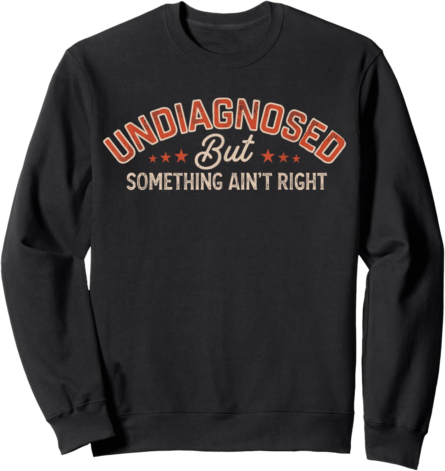Undiagnosed But Something Ain't Right Funny Sweatshirt - Sweatshirt | Black