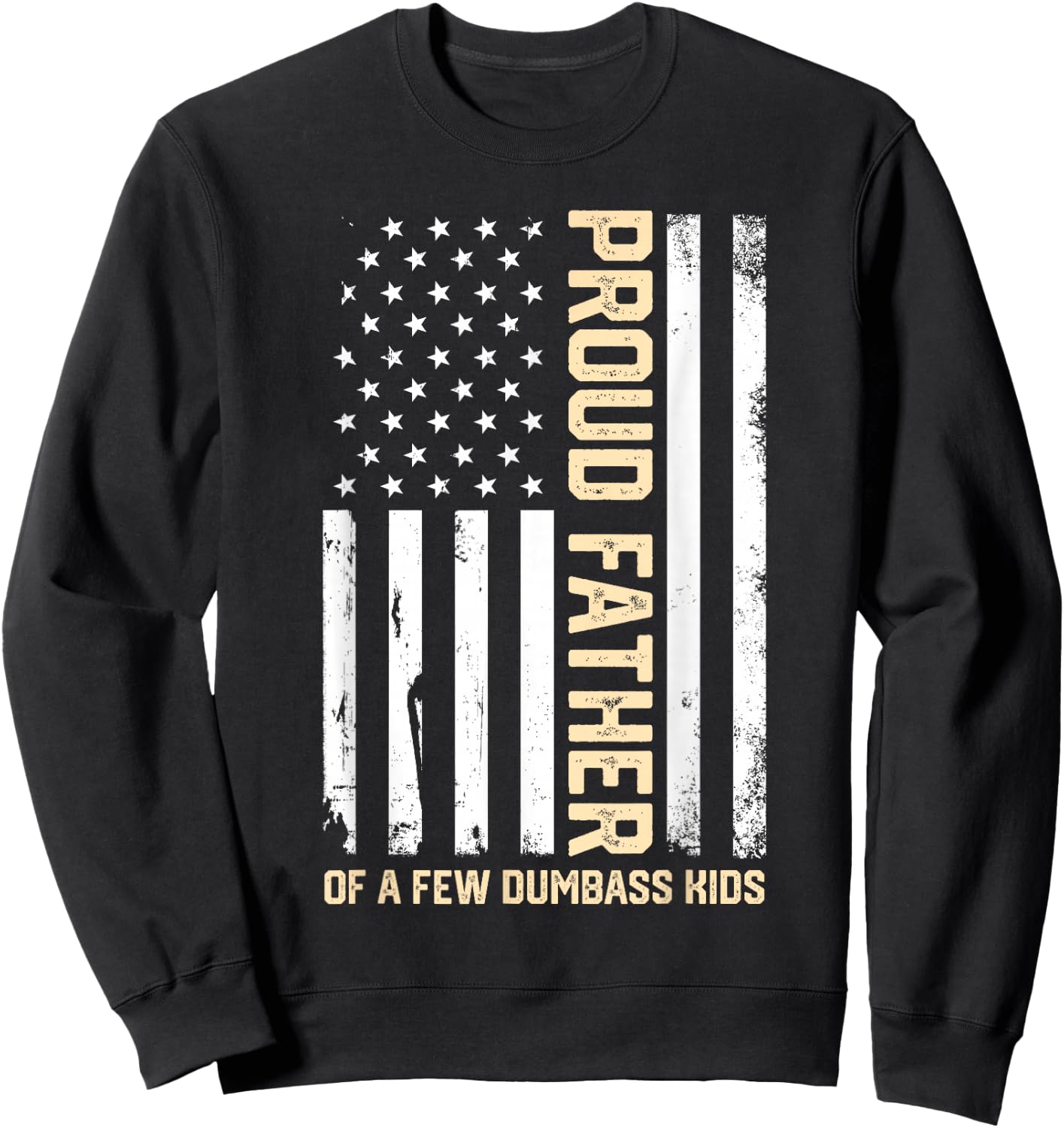 Proud Father of A Few Dumb-Ass Kids Funny Father's Day Quote Sweatshirt - Sweatshirt | Black