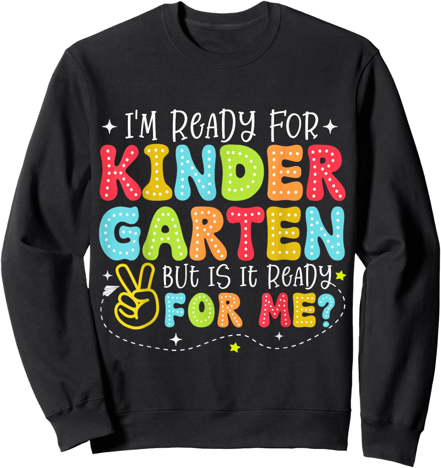 I'm Ready for Kindergarten But Is It Ready For Me School Sweatshirt - Sweatshirt | Black