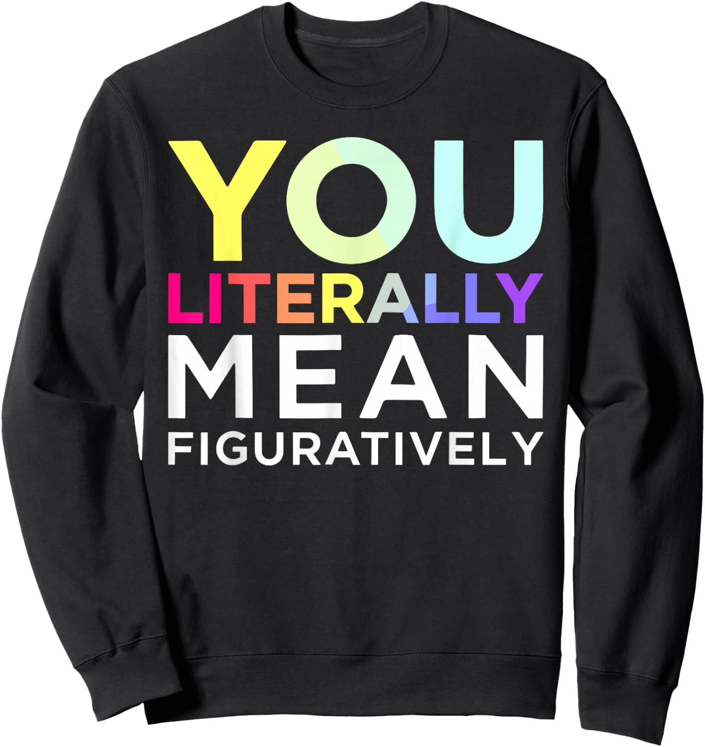 You Literally Mean Figuratively Witty Graphic Sweatshirt - Sweatshirt | Black