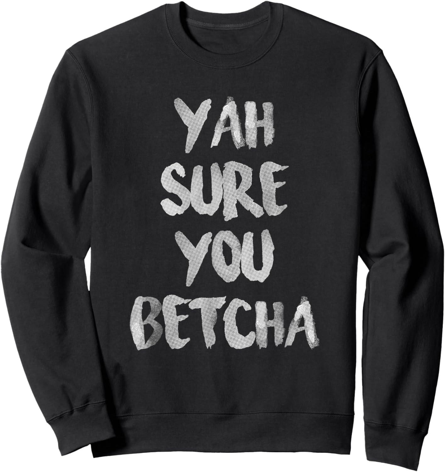 Yah Sure You Betcha Shirt Sweatshirt - Sweatshirt | Black
