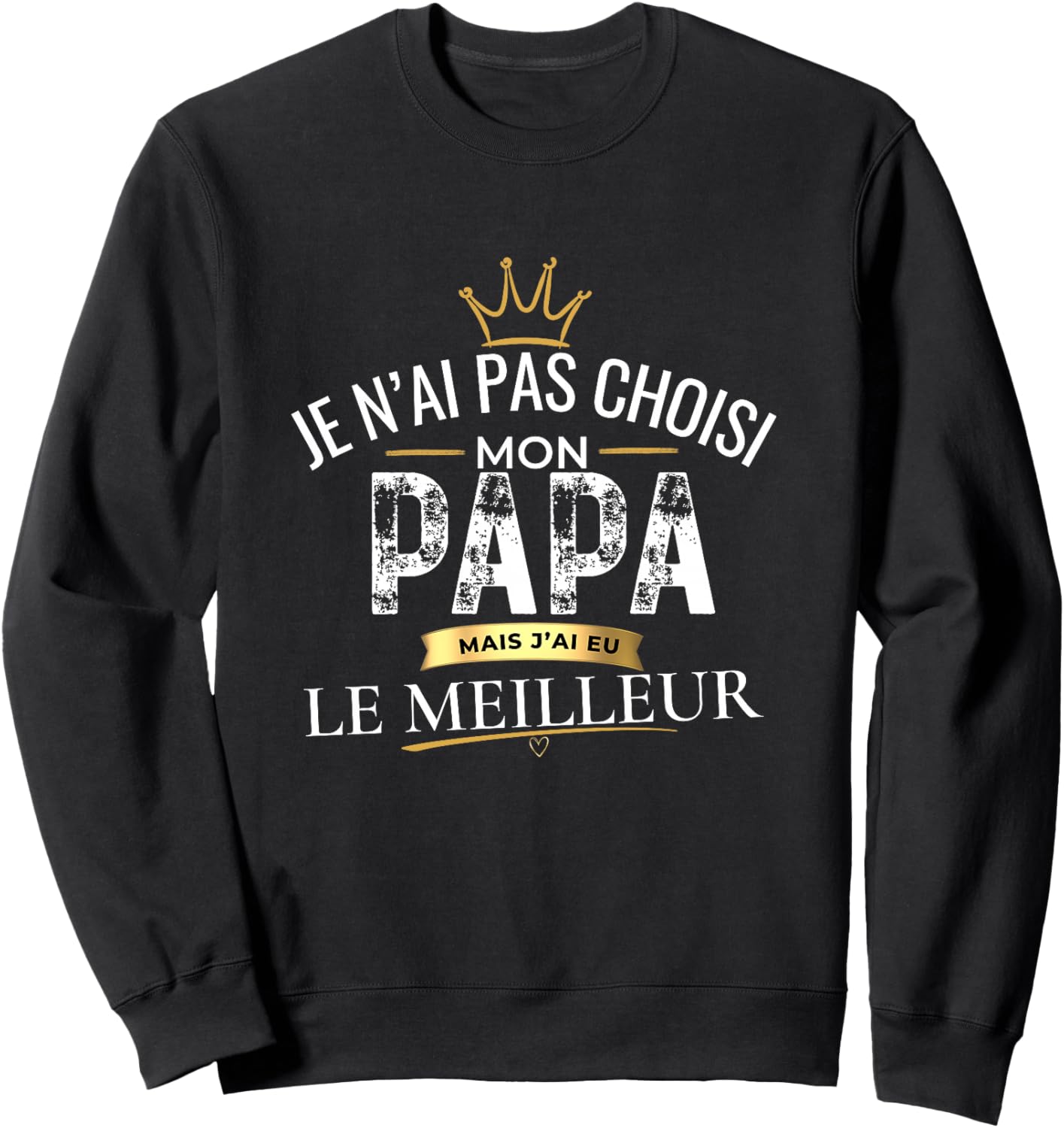 Cadeau Papa Je n'ai Pas Choisi Mon Papa Le Meilleur Haut de Gamme Sweatshirt - Sweatshirt | Black