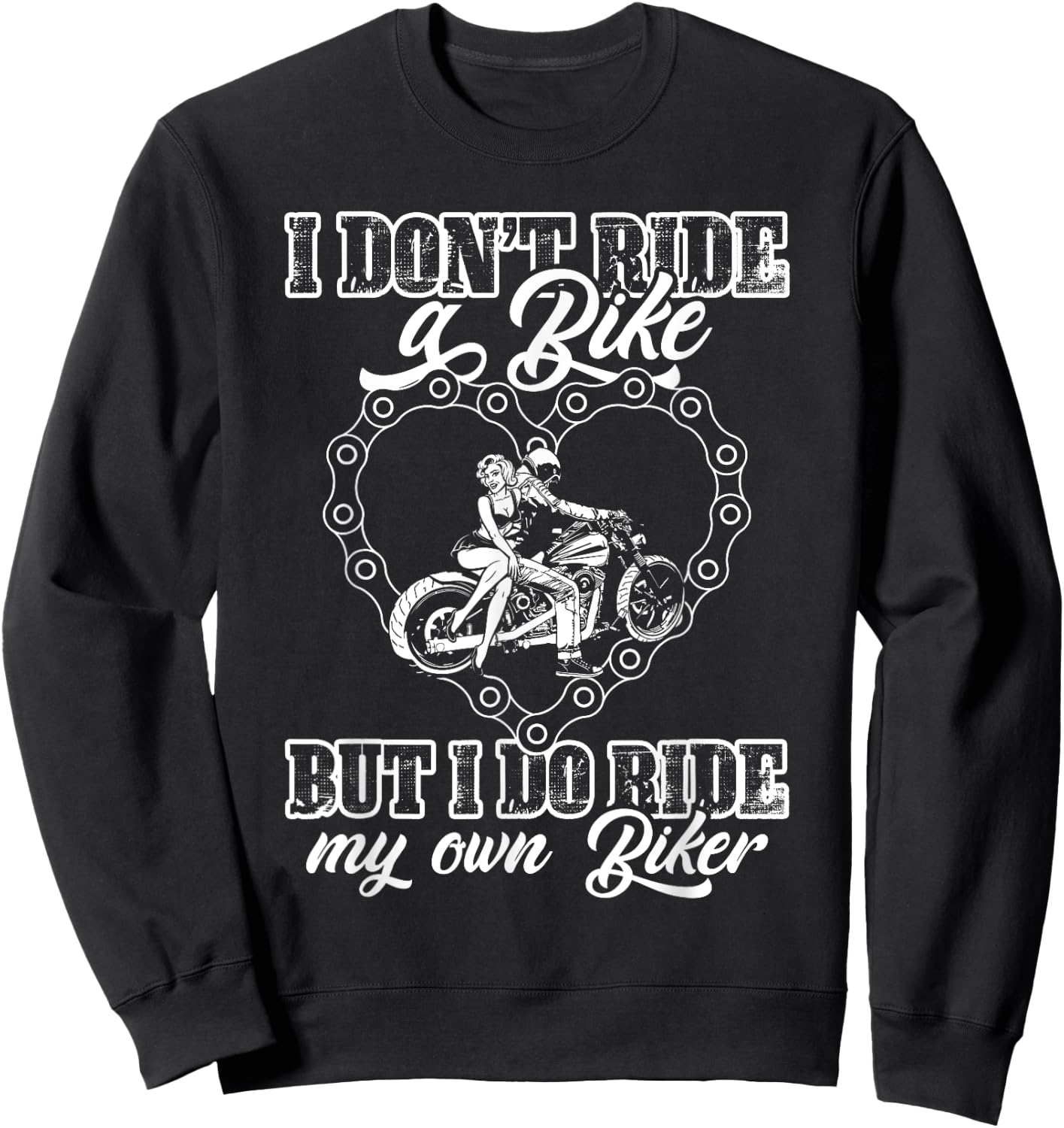 I Don't Ride My Own Bike But I Do Ride My Own Biker Lover Sweatshirt - Sweatshirt | Black