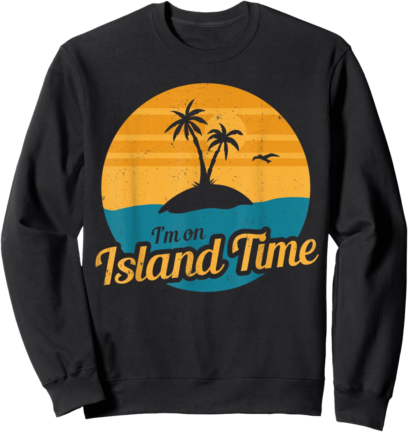 I'm On Island Time Island Themed Vacation Tropical Sweatshirt - Sweatshirt | Black