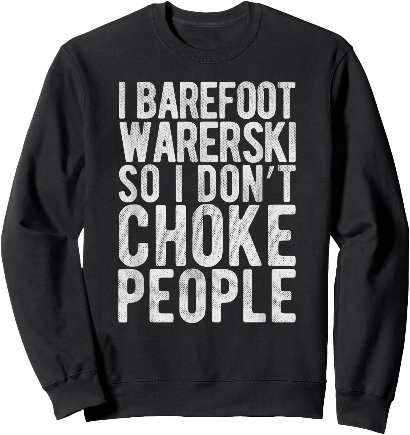 I Waterski So I Don't Choke People - Funny Barefoot Gag Sweatshirt - Sweatshirt | Black