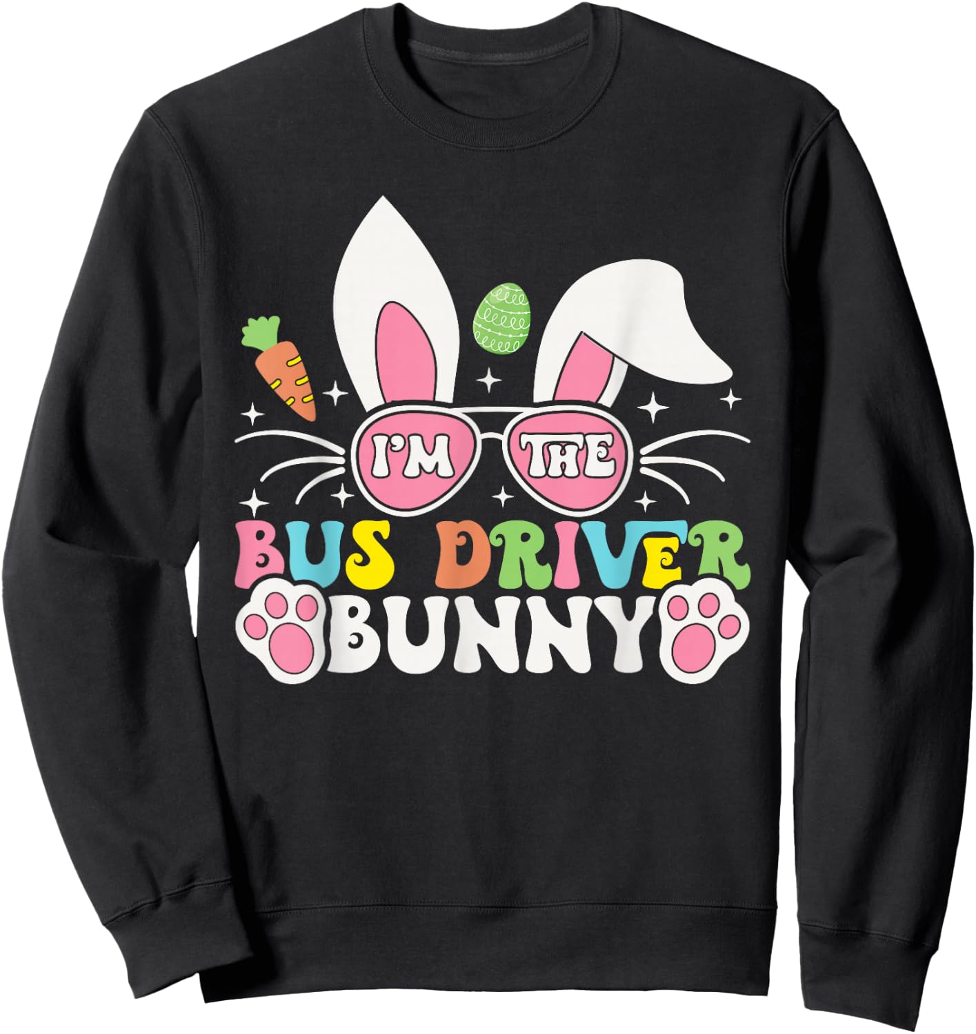 I'm The Bus Driver Bunny Easter Day School Bus Driver Rabbit Sweatshirt - Sweatshirt | Black