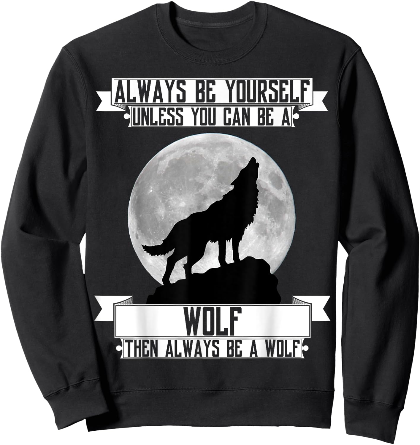 Always Be Yourself unless you can be a wolf T Shirt moon Sweatshirt - Sweatshirt | Black