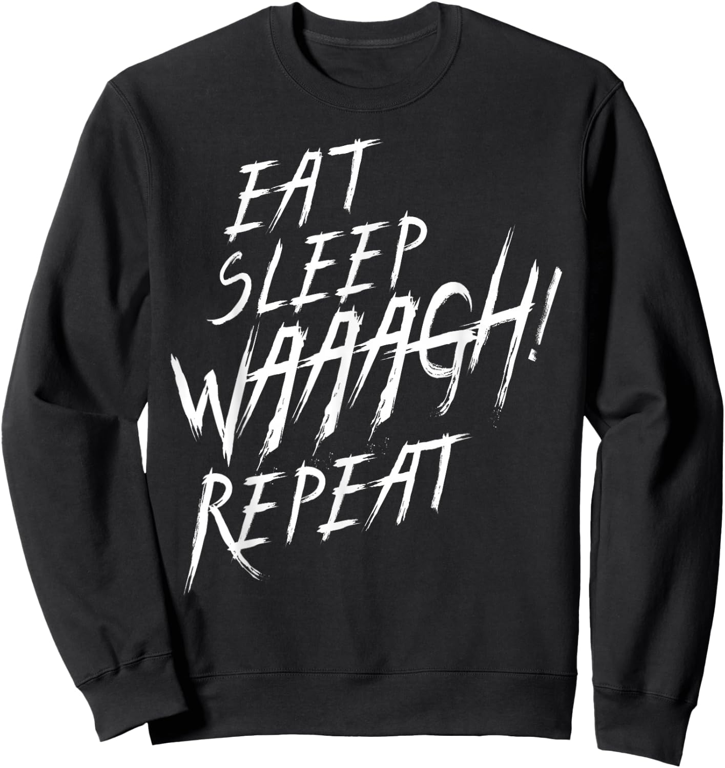 Eat Sleep WAAAGH! Wiederholen Sie den Ork-Wars-Fan nie DAKKA genug Sweatshirt - Sweatshirt | Black