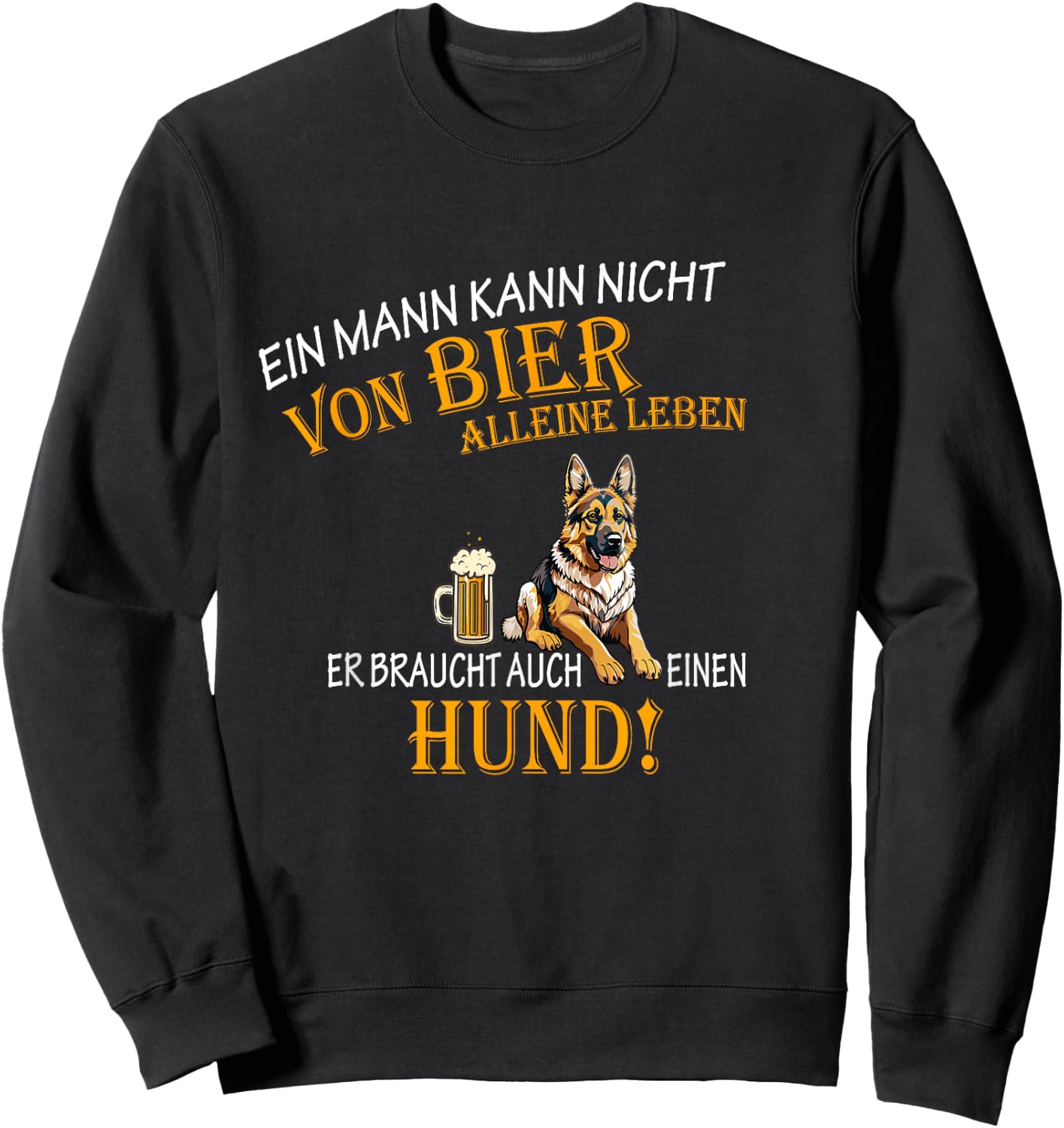 with German Text "Ein Mann kann nicht von Bier allein leben Dog Schäferhund, black Sweatshirt - Sweatshirt | Black
