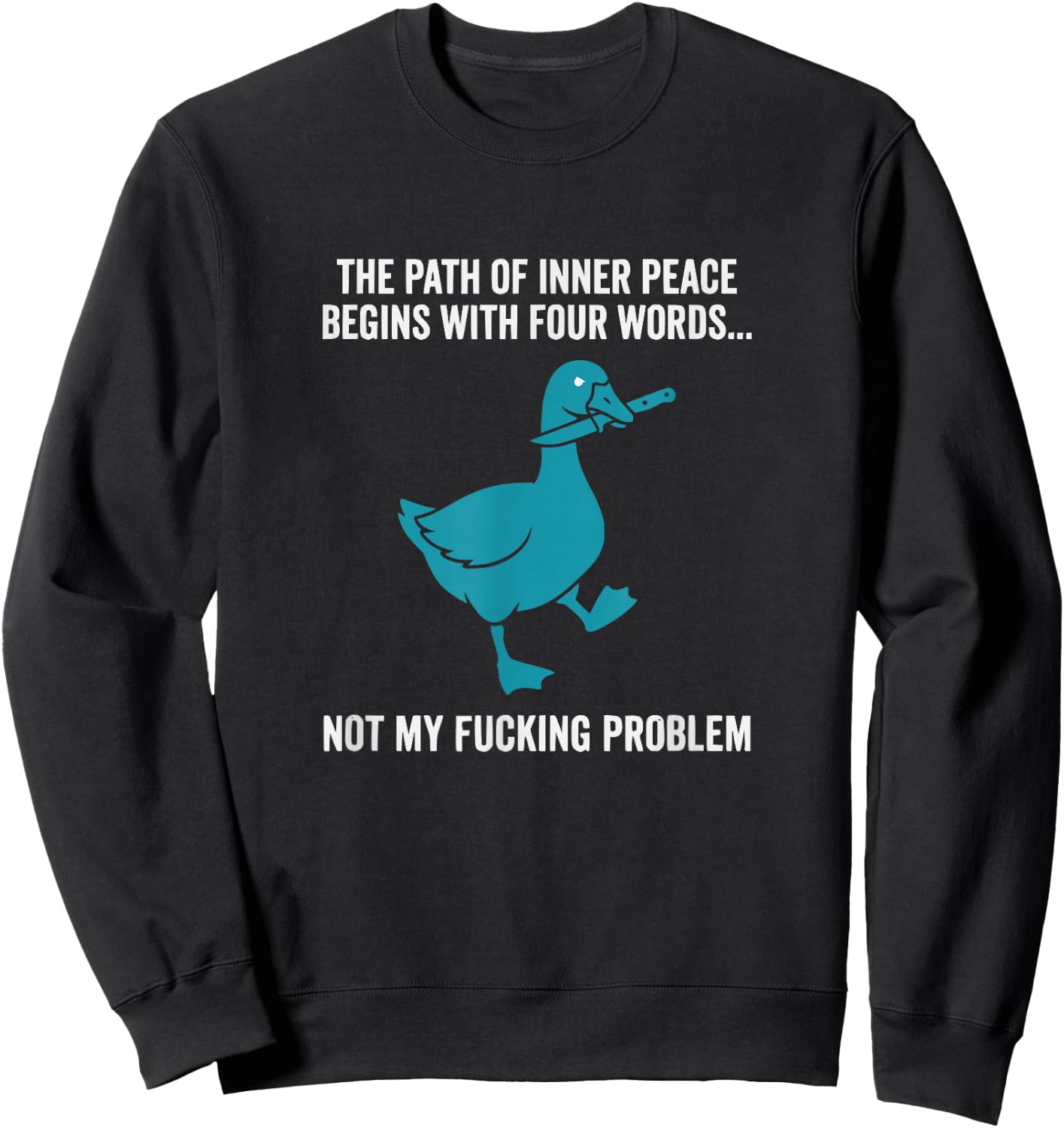 Peace Not My Problem Funny Sarcastic Duck Sweatshirt - Sweatshirt | Black