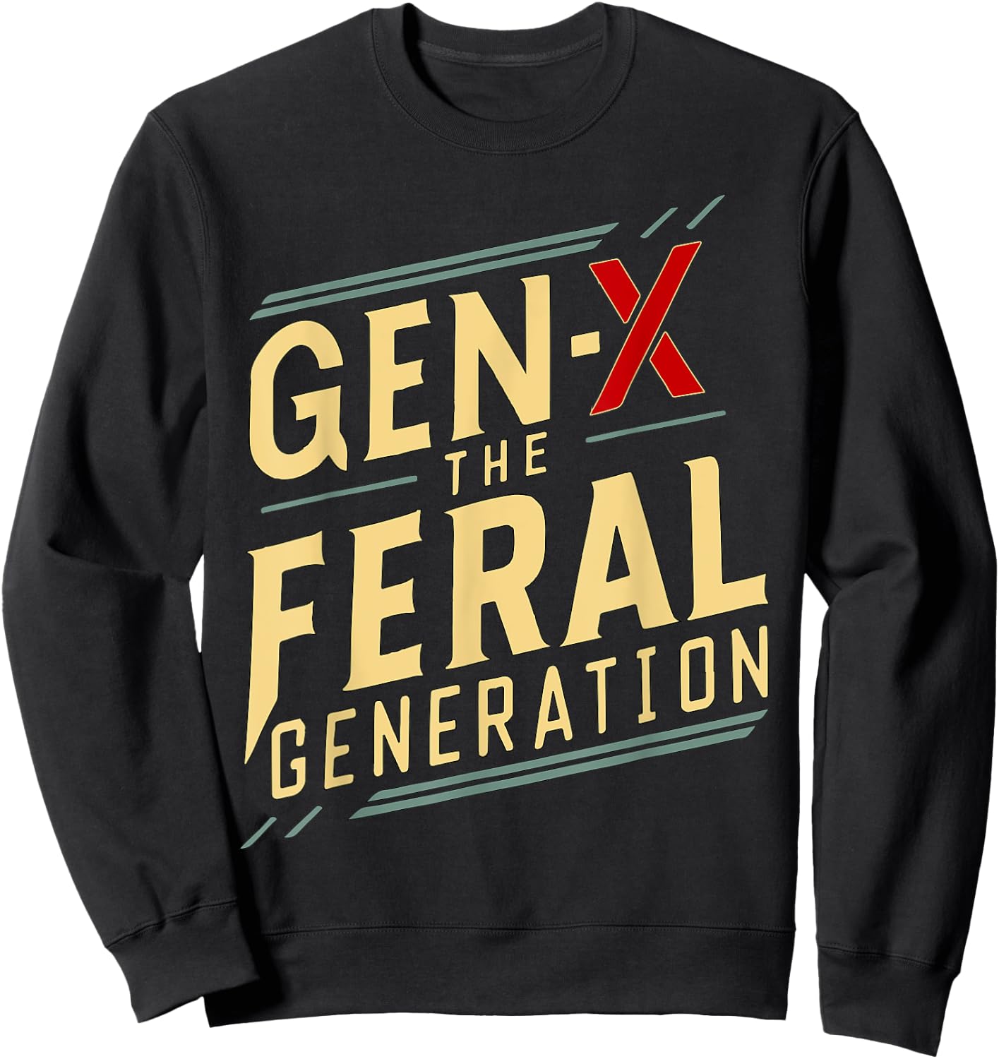 gen x the feral generation Gen X Humor Funny saying Sweatshirt - Sweatshirt | Black