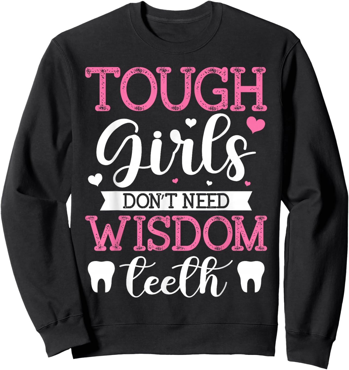Tough Girls Don't Need Wisdom Teeth Wisdom Tooth Extraction Sweatshirt - Sweatshirt | Black