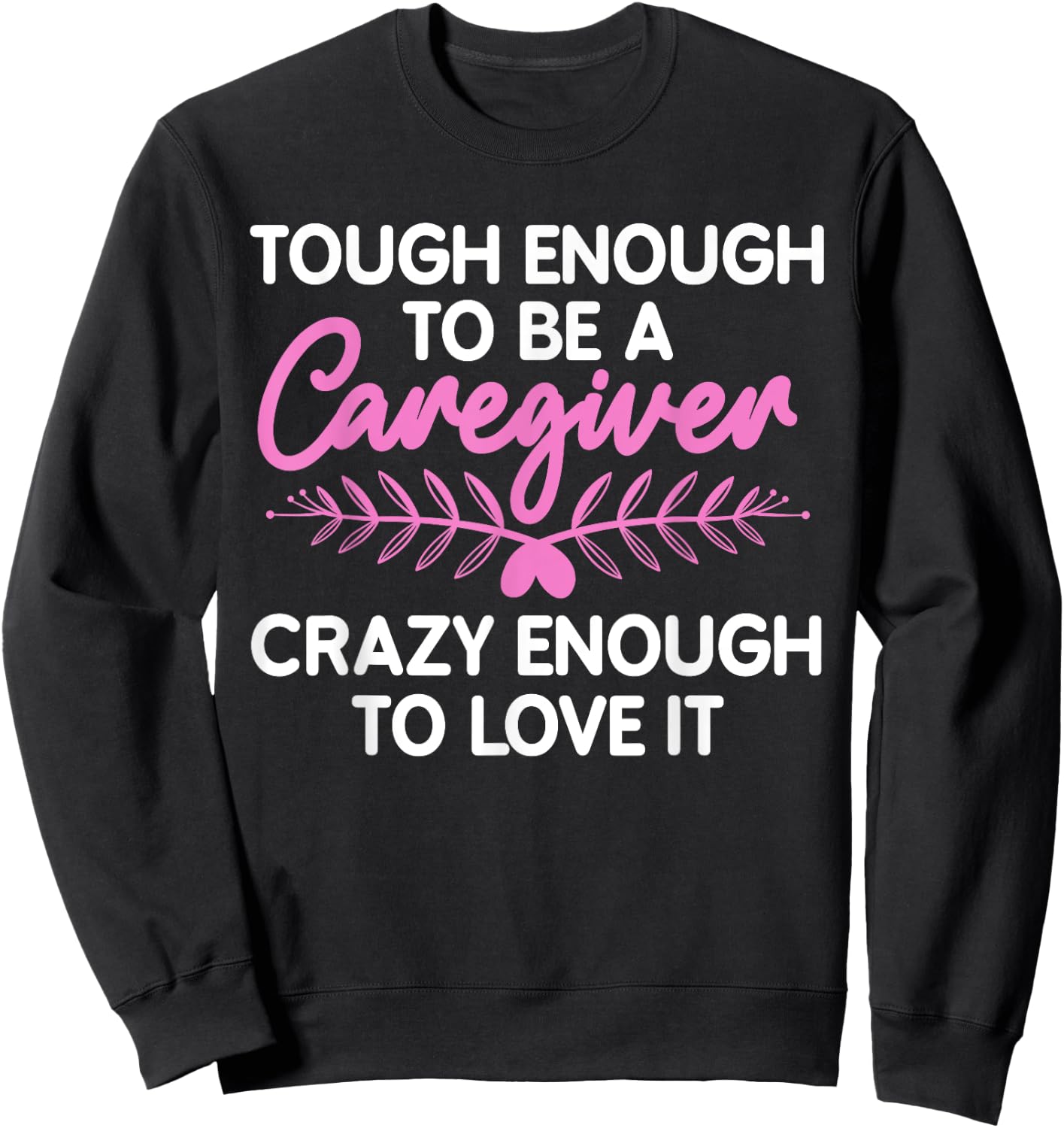 Funny Caregiver Art Men Girls Caregiving Caregiver Sweatshirt - Sweatshirt | Black