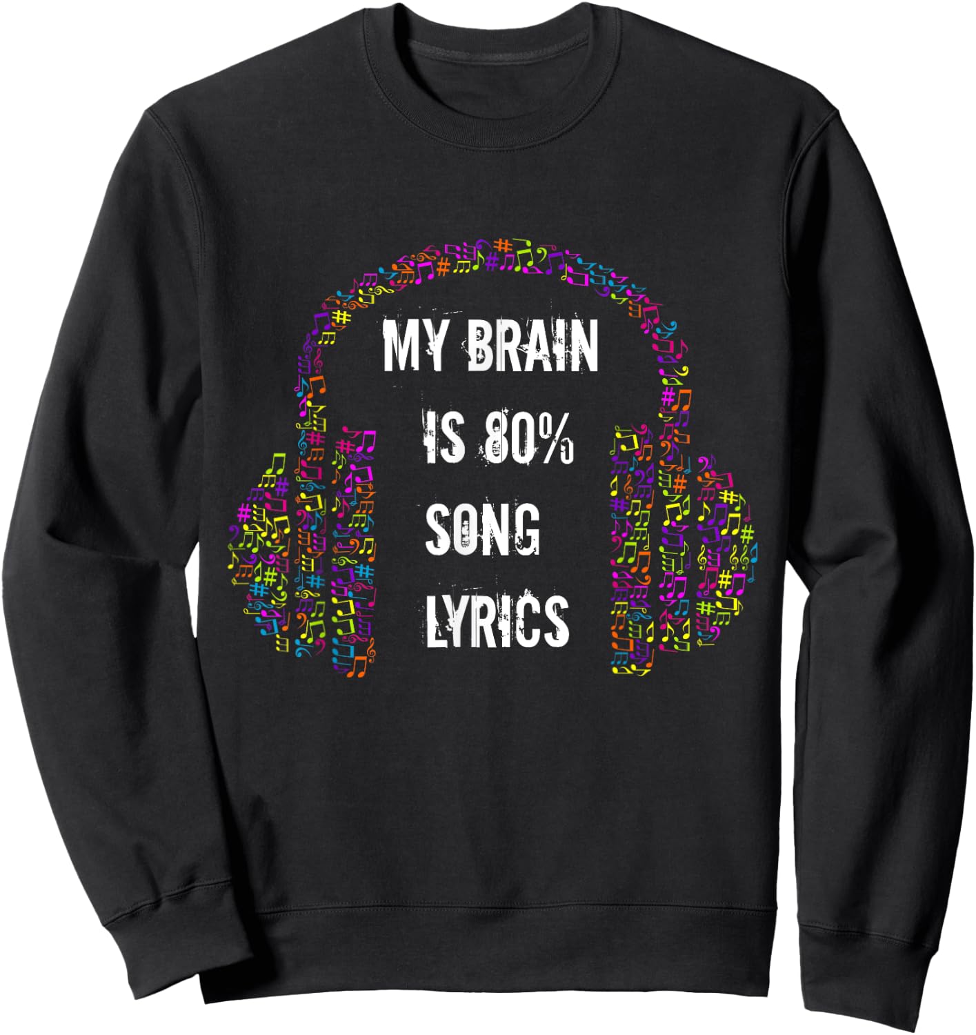 My Brain Is 80% Song Lyrics Music Note Headphones Gift Sweatshirt - Sweatshirt | Black