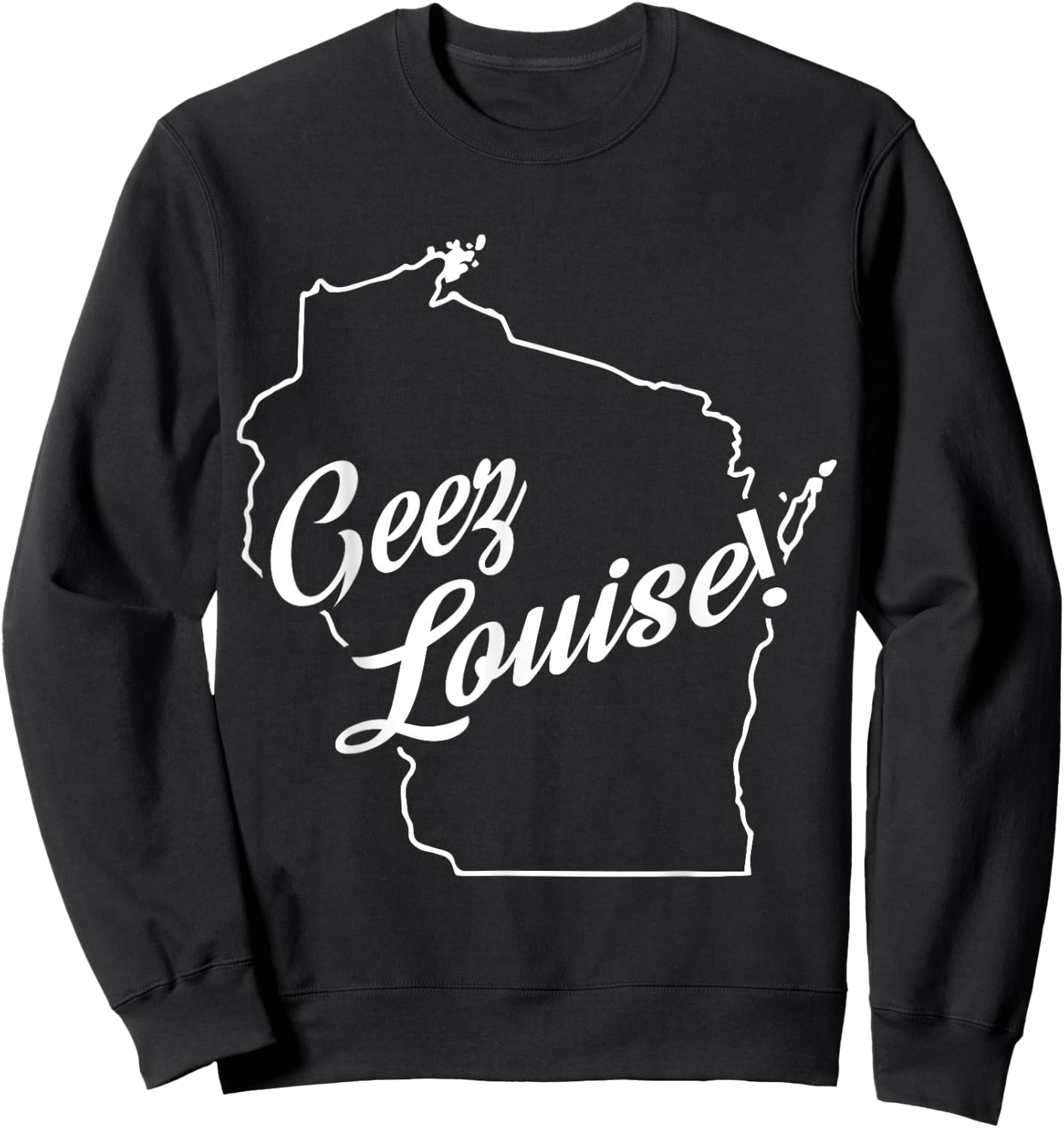 Geez Louise! WI State Accent Sweatshirt - Sweatshirt | Black