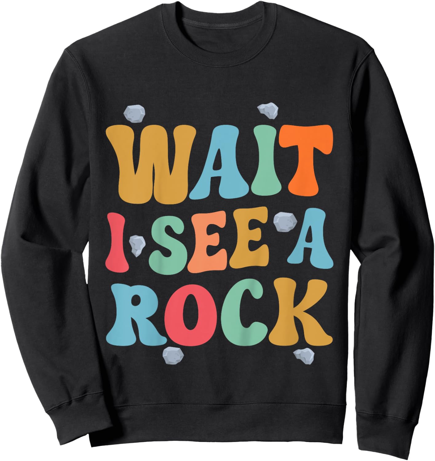 Kids Wait I See A Rock Geology Rocks Geologist Student Toddler Sweatshirt - Sweatshirt | Black
