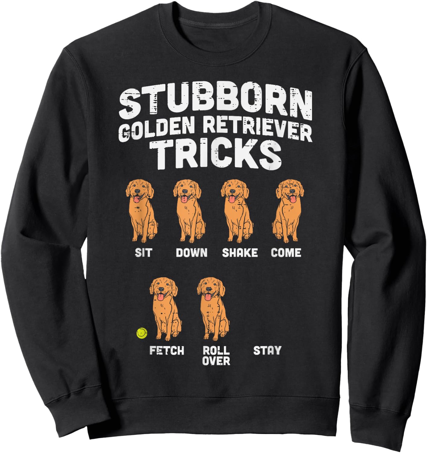 Stubborn Golden Retriever Tricks Funny Dog Lover Owner Gift Sweatshirt - Sweatshirt | Black
