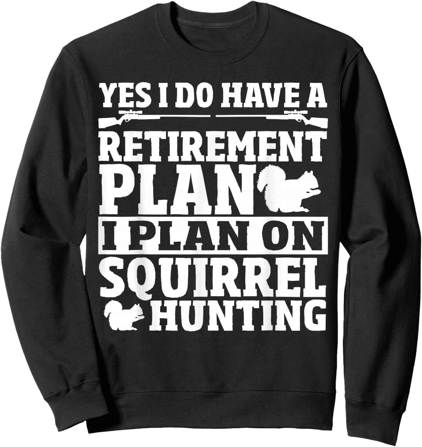 Squirrel Hunting Retirement Plan Squirrel Hunter Sweatshirt - Sweatshirt | Black