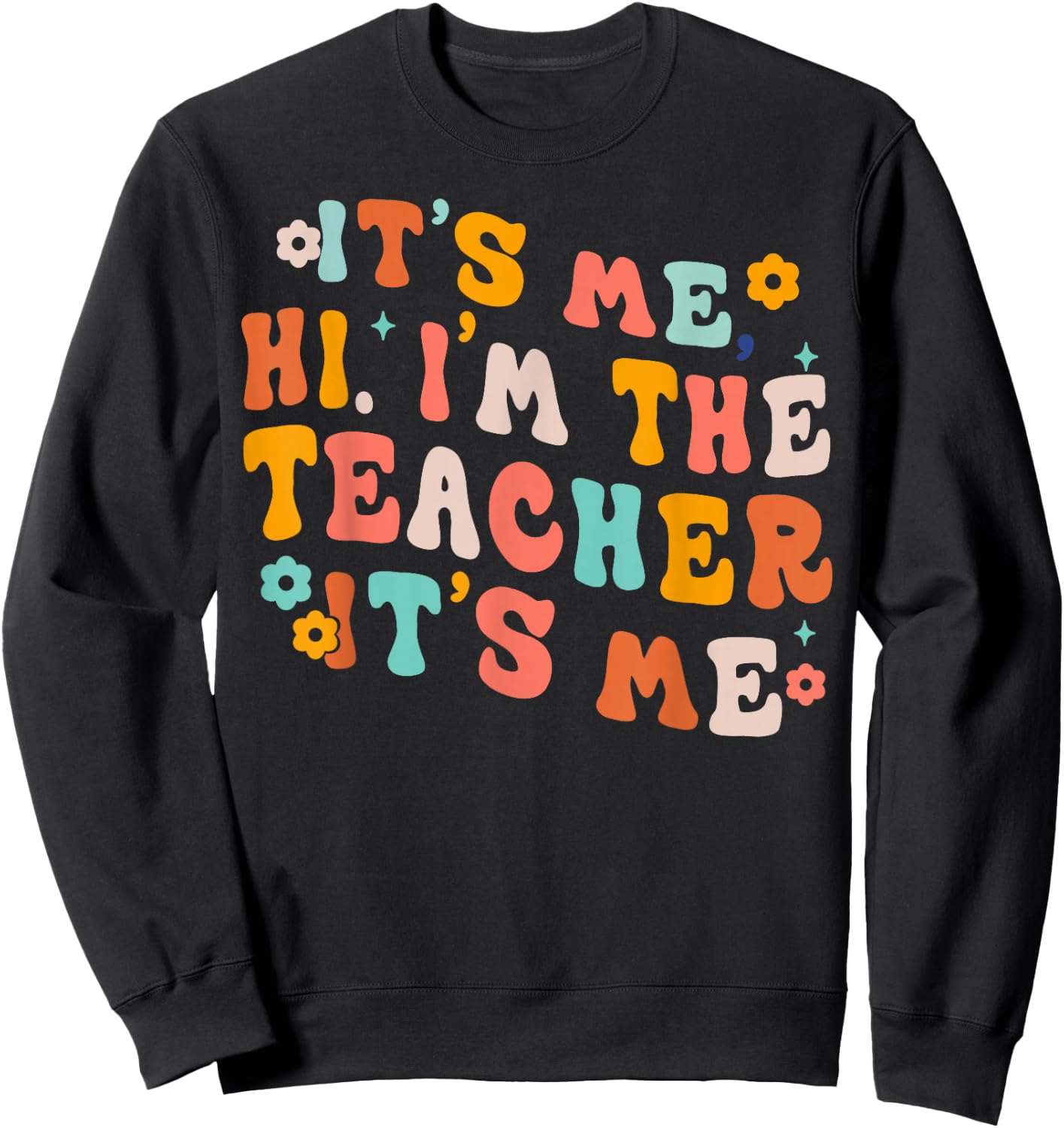 It Me Hi I'm The Teacher It's Me Sweatshirt - Sweatshirt | Black