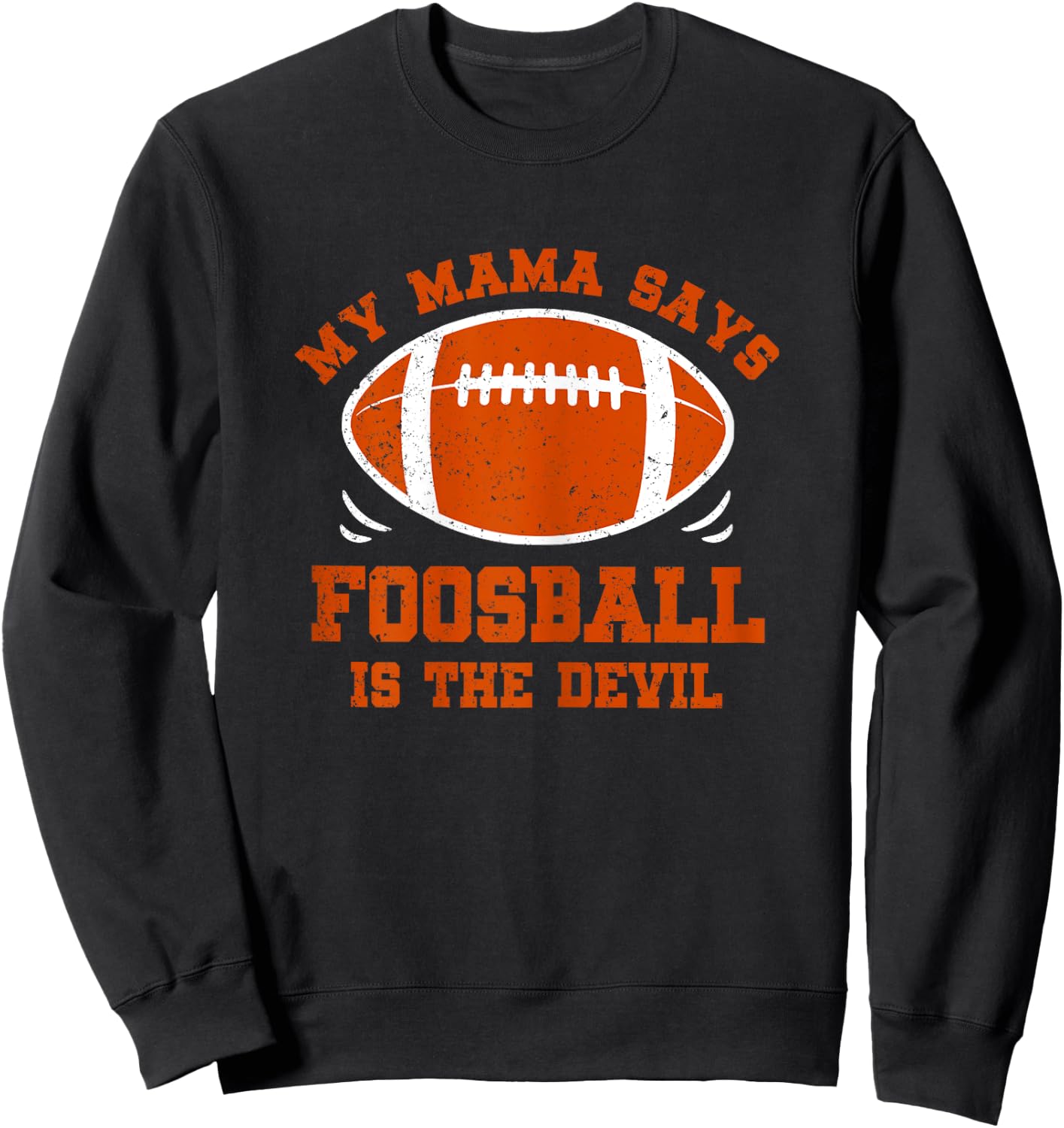 My Mama Says Foosball Is The Devil Funny Football Season Sweatshirt - Sweatshirt | Black