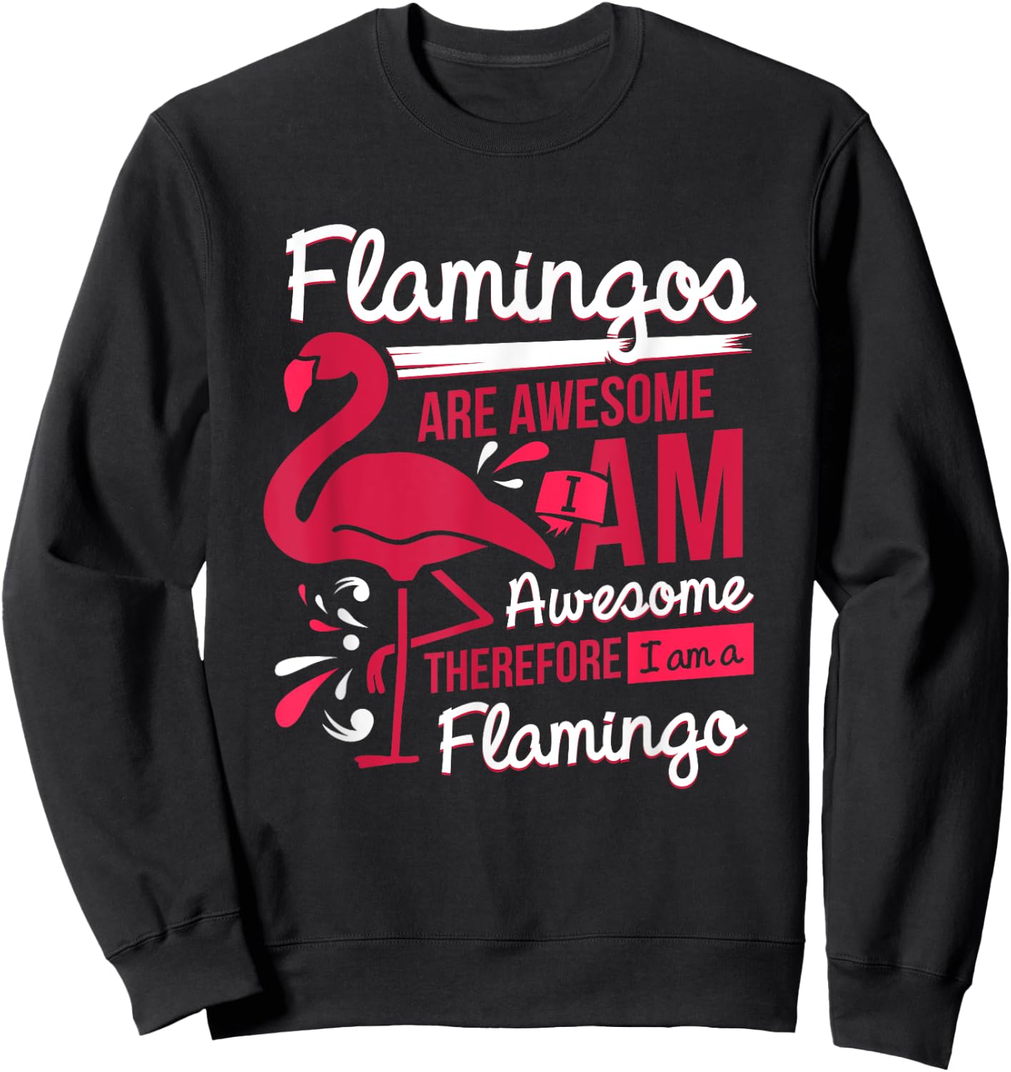 Flamingos Are Awesome I Am Awesome - Flamingo Sweatshirt - Sweatshirt | Black