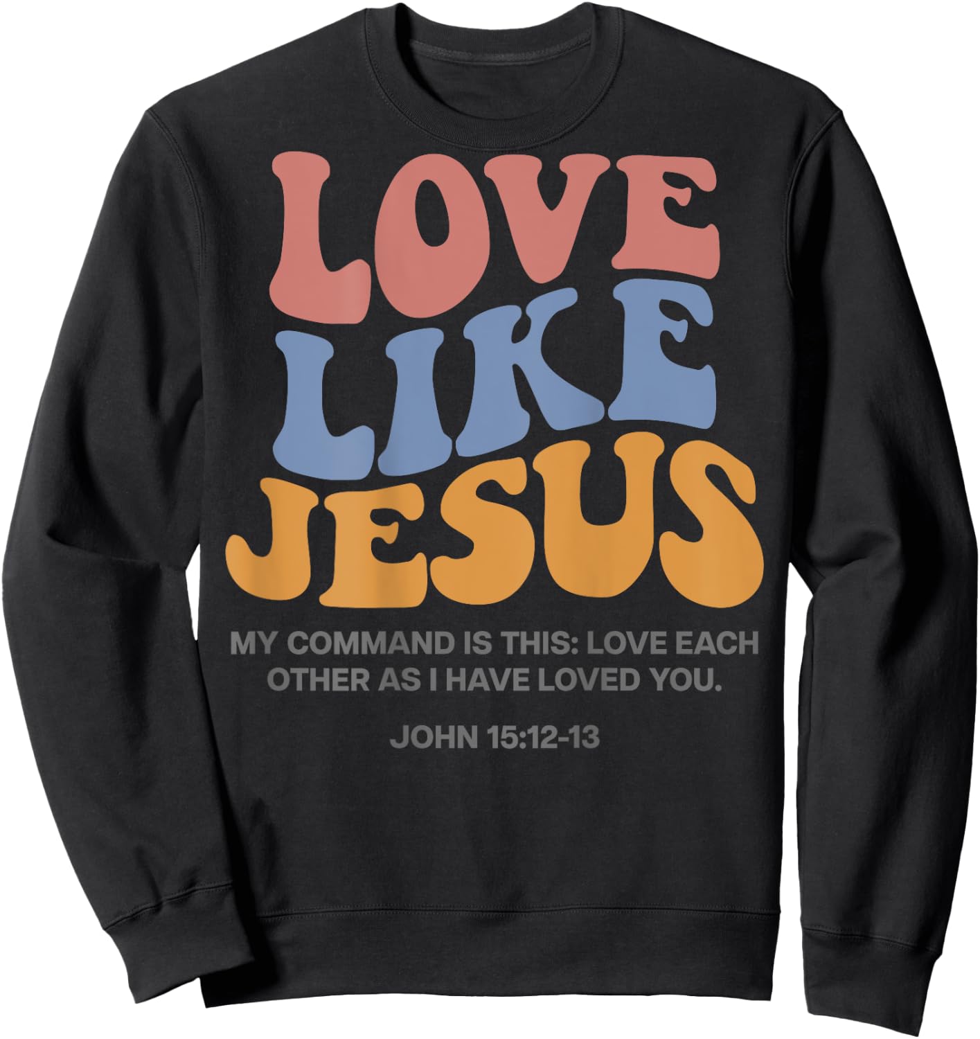 Love Like Jesus X Jesus Loves You God Christ Saying Back , White Sweatshirt - Sweatshirt | Black