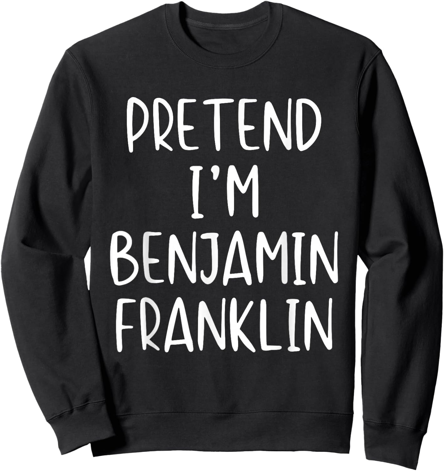 Pretend I'm Benjamin Franklin Costume Halloween Simple Adult Sweatshirt - Sweatshirt | Black