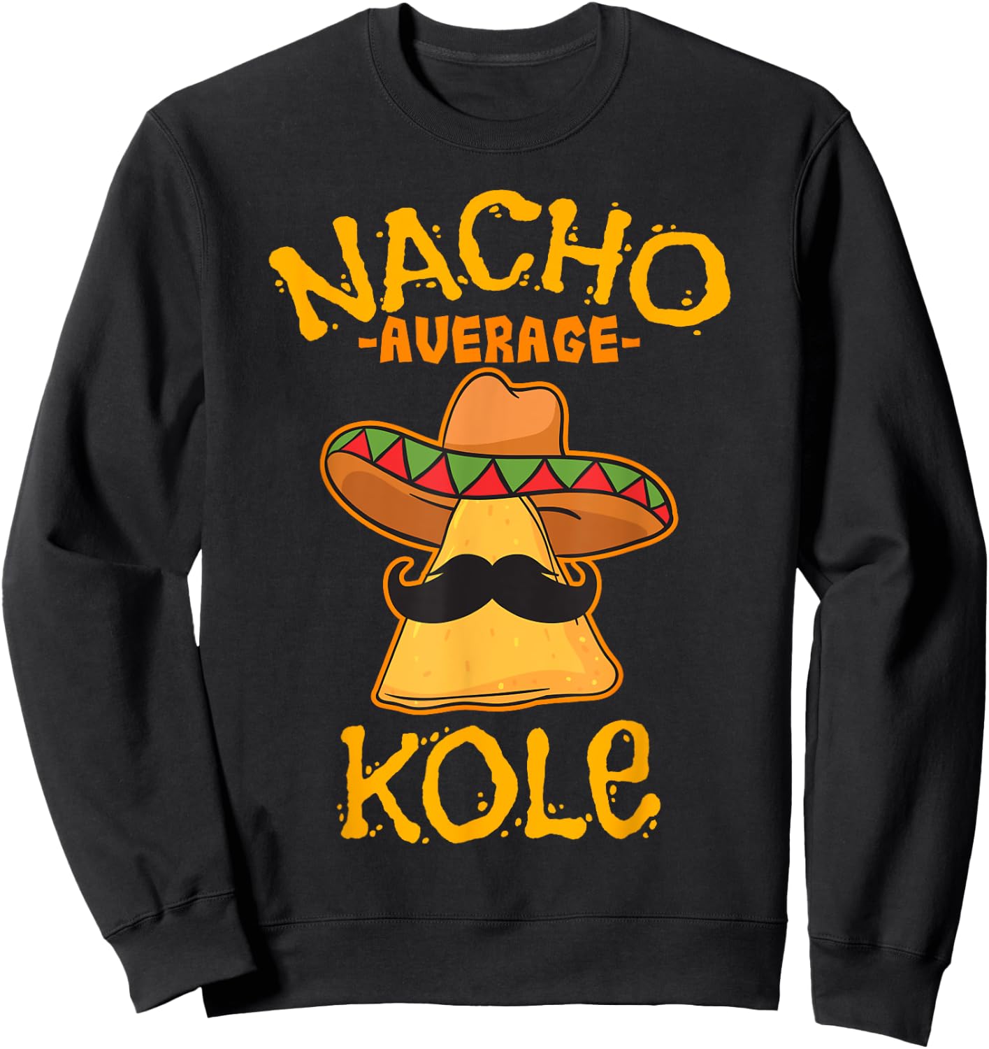 Nacho Average Kole Personalized Name Funny Taco Sweatshirt - Sweatshirt | Black