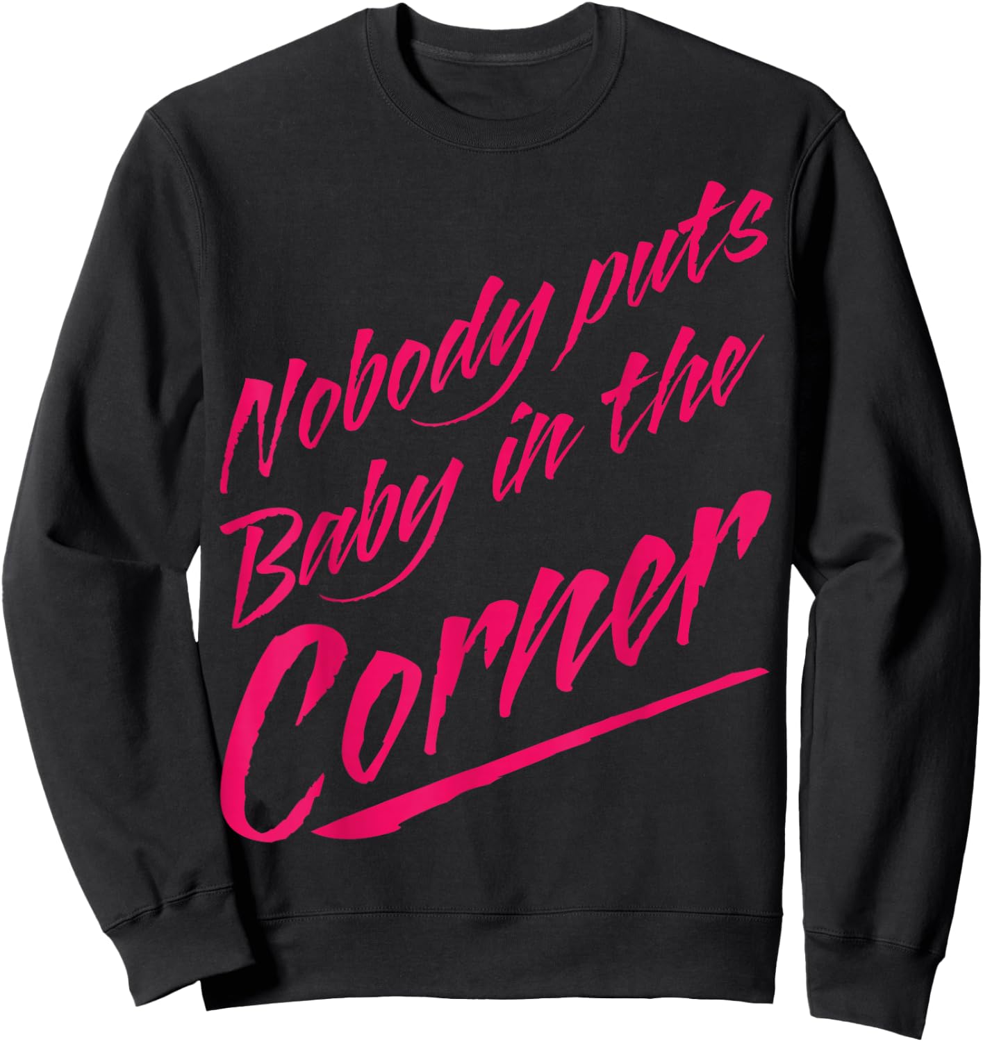 Funny Nobody Puts Baby in the Corner 80s Dance Sweatshirt - Sweatshirt | Black